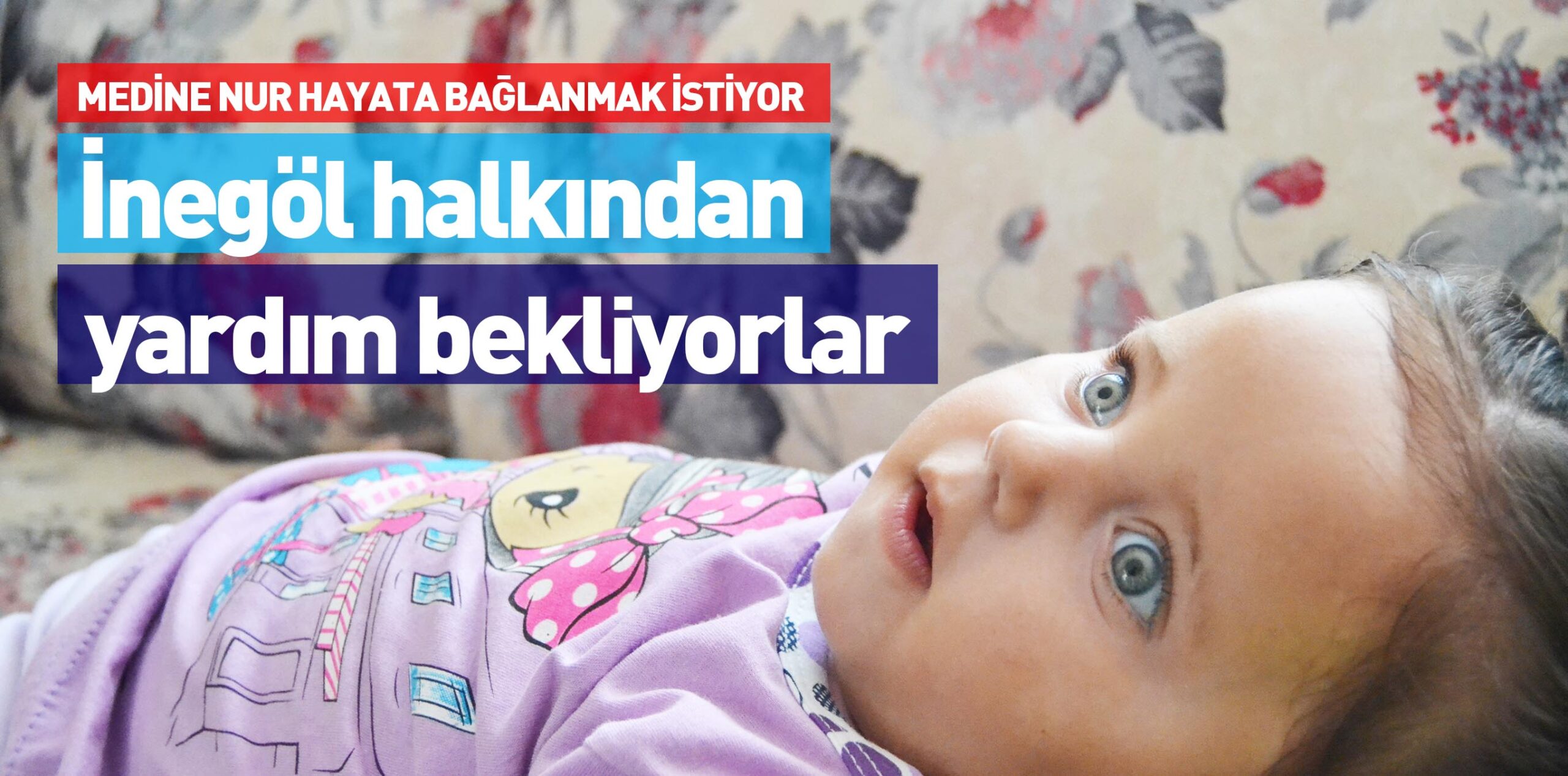 MEDİNE NUR HAYATA BAĞLANMAK İSTİYOR İnegöl halkından yardım bekliyorlar