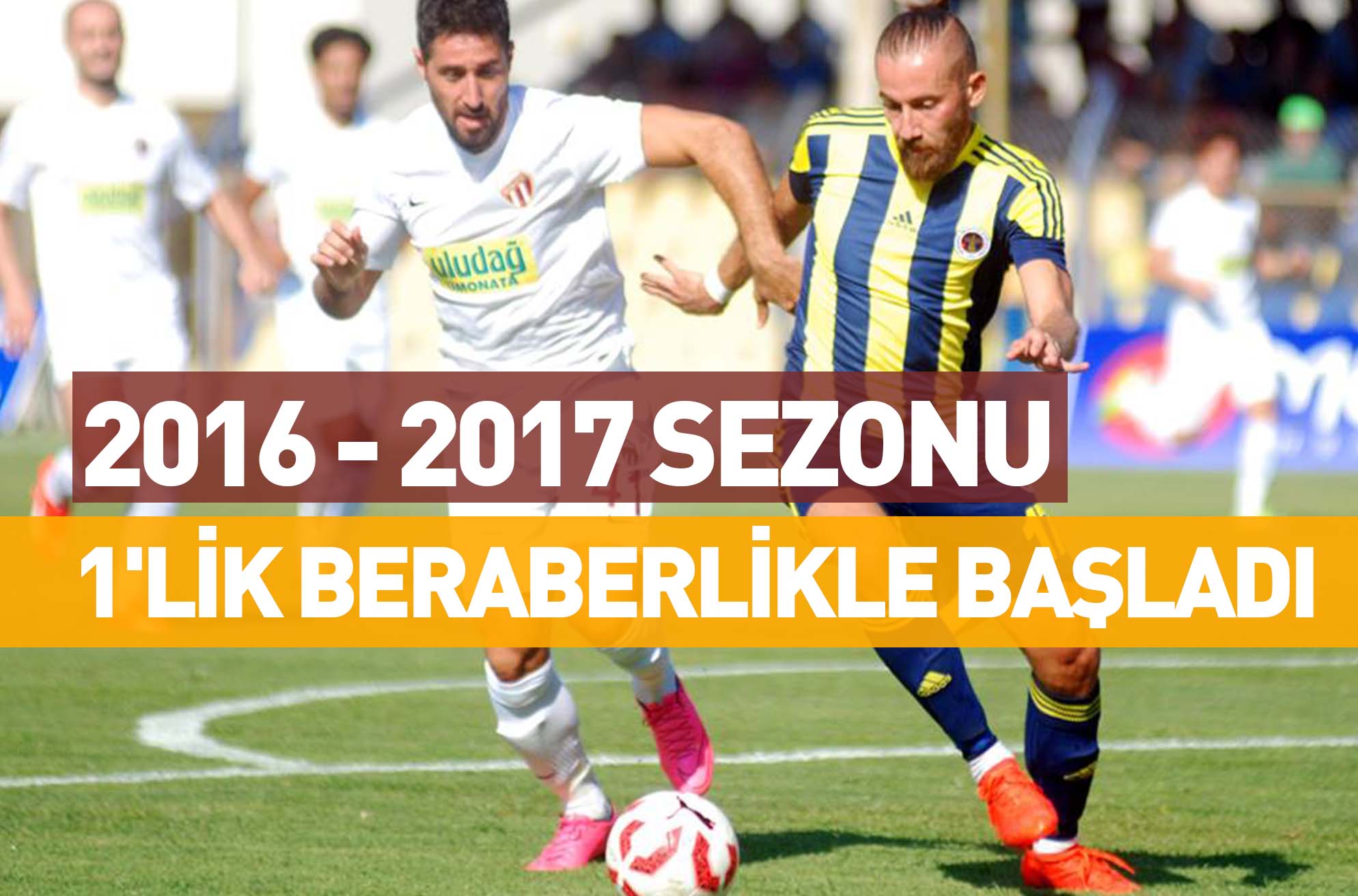 2016 – 2017 SEZONU 1’LİK BERABERLİKLE BAŞLADI