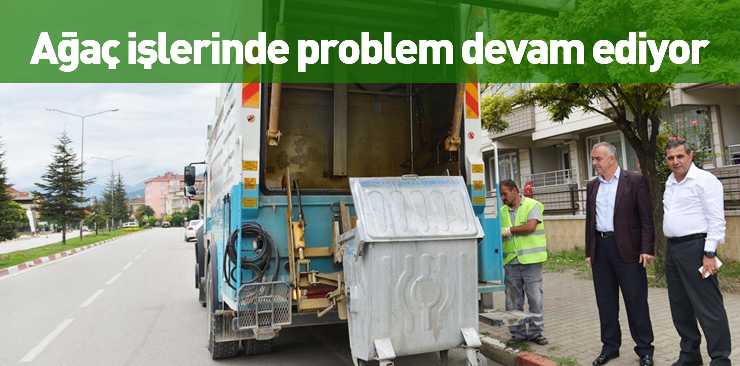 Ağaç işlerinde problem devam ediyor