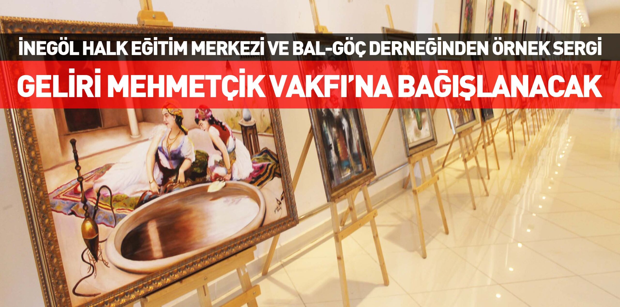 İNEGÖL HALK EĞİTİM MERKEZİ VE BAL-GÖÇ DERNEĞİNDEN ÖRNEK SERGİ GELİRİ MEHMETÇİK VAKFI’NA BAĞIŞLANACAK