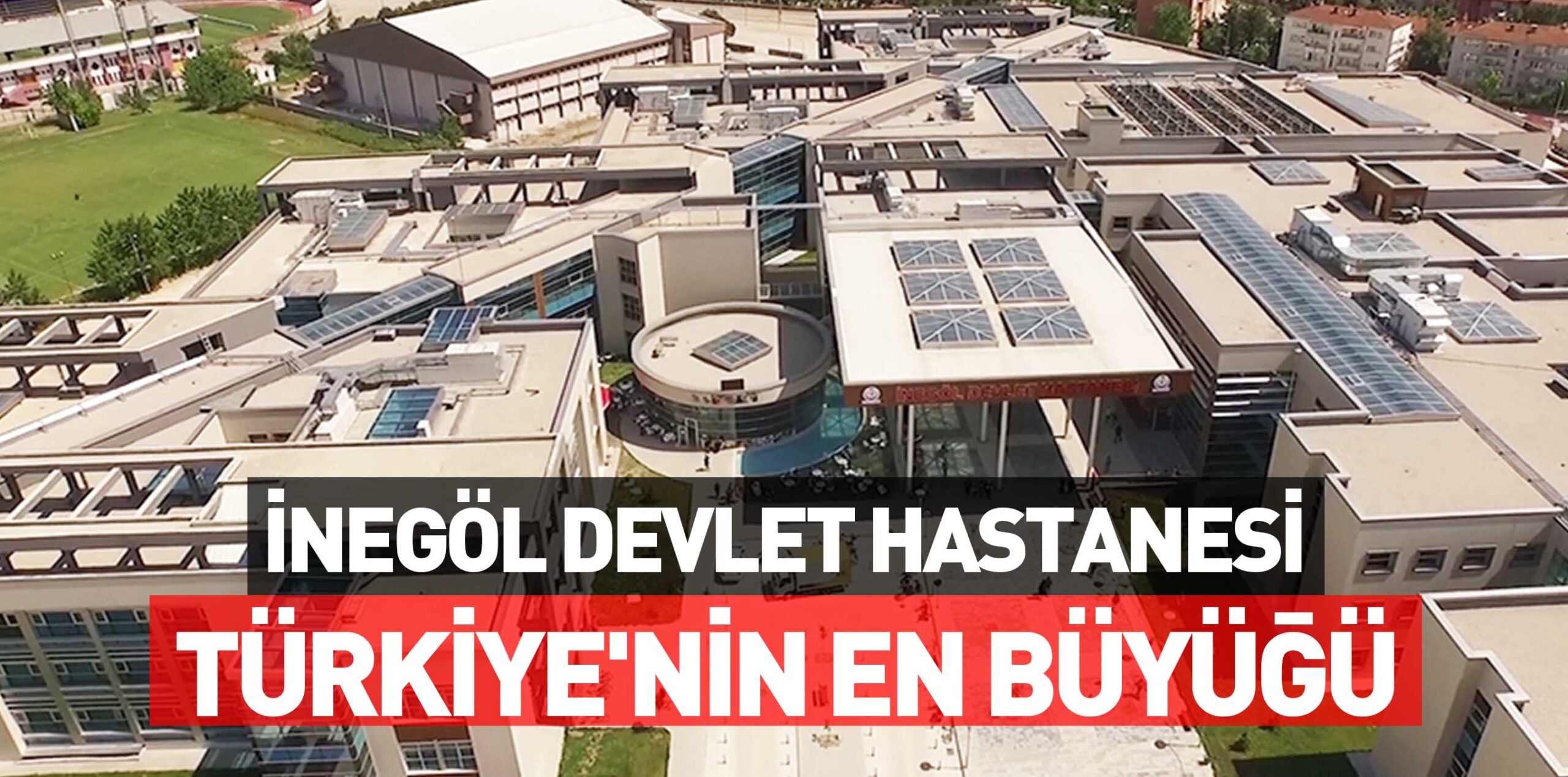 İNEGÖL DEVLET HASTANESİ TÜRKİYE’NİN EN BÜYÜĞÜ