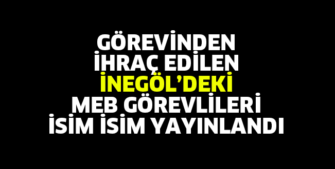 GÖREVİNDEN İHRAÇ EDİLDİLER