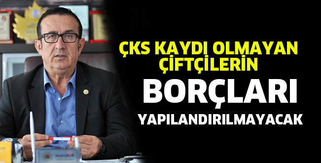 ÇKS KAYDI OLMAYAN ÇİFTÇİLERİN Borçları yapılandırılmayacak