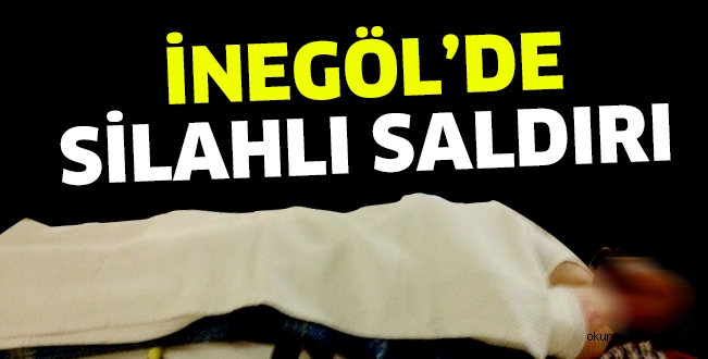 İnegöl’de silahlı saldırı