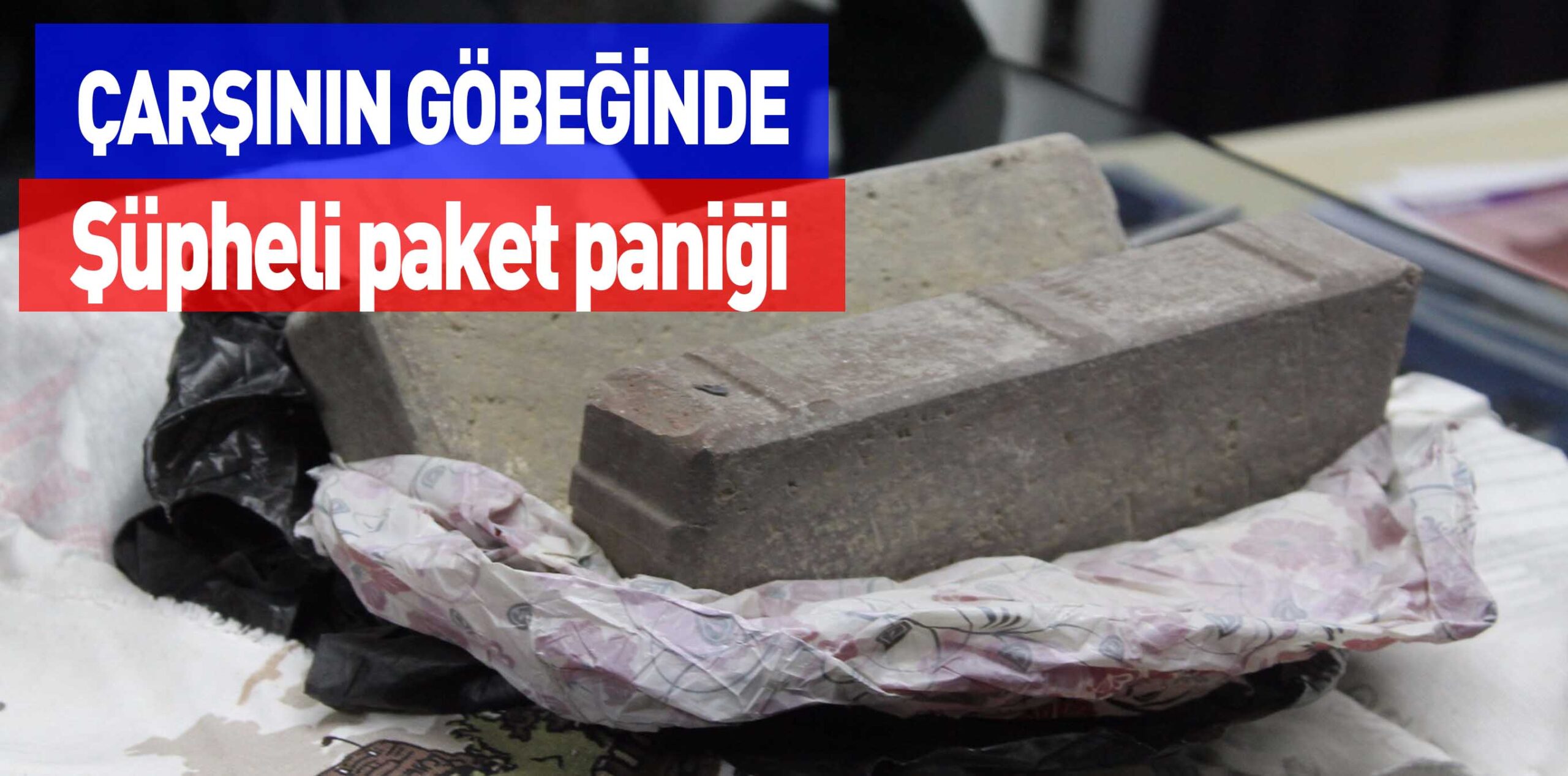 ÇARŞININ GÖBEĞİNDE Şüpheli paket paniği
