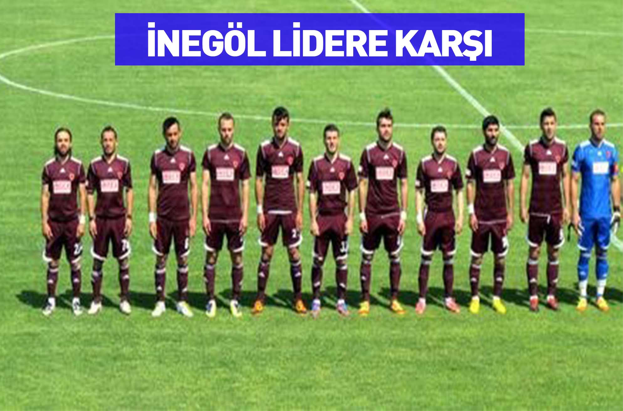 İNEGÖL LİDERE KARŞI