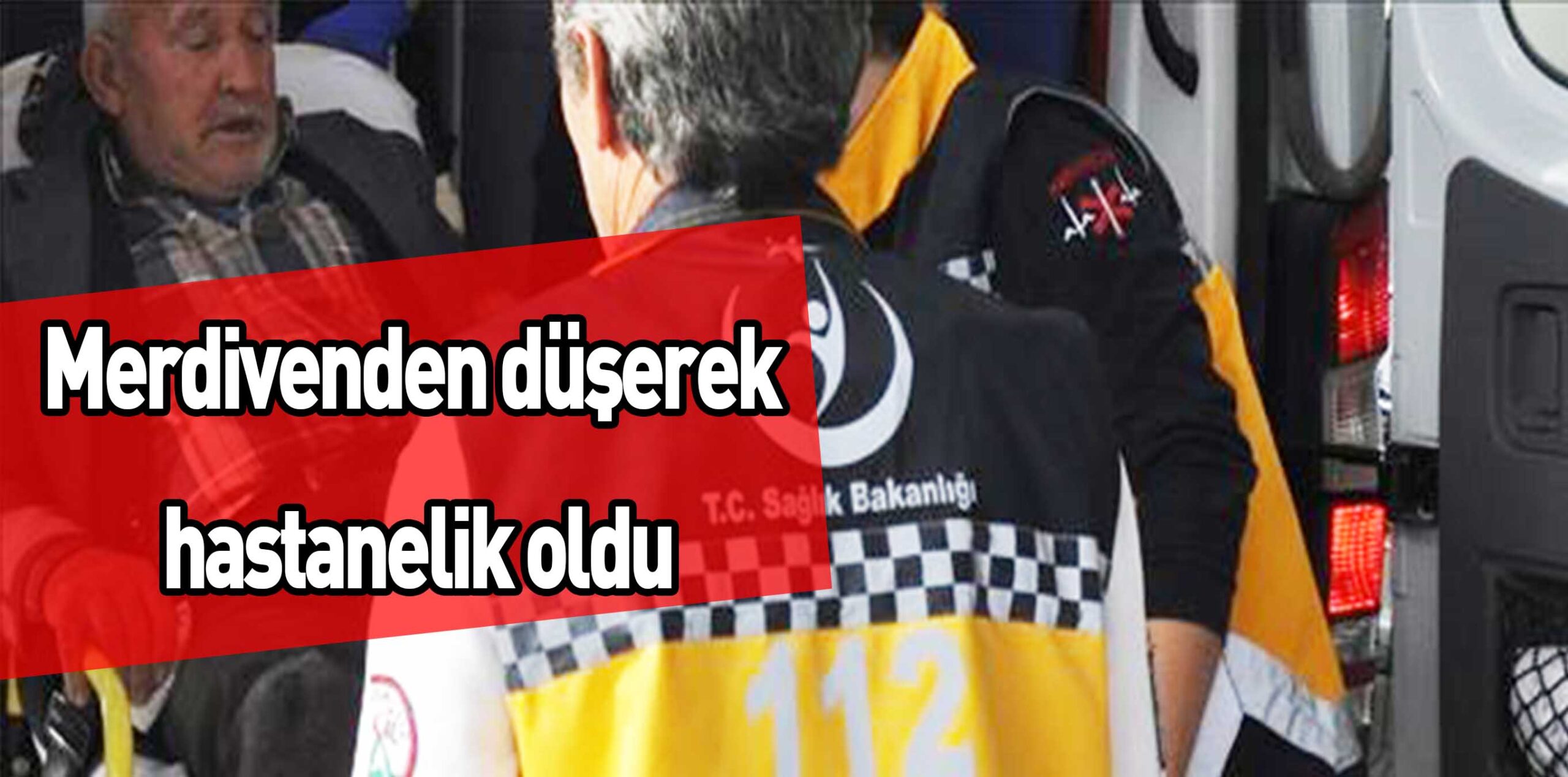 Merdivenden düşerek hastanelik oldu