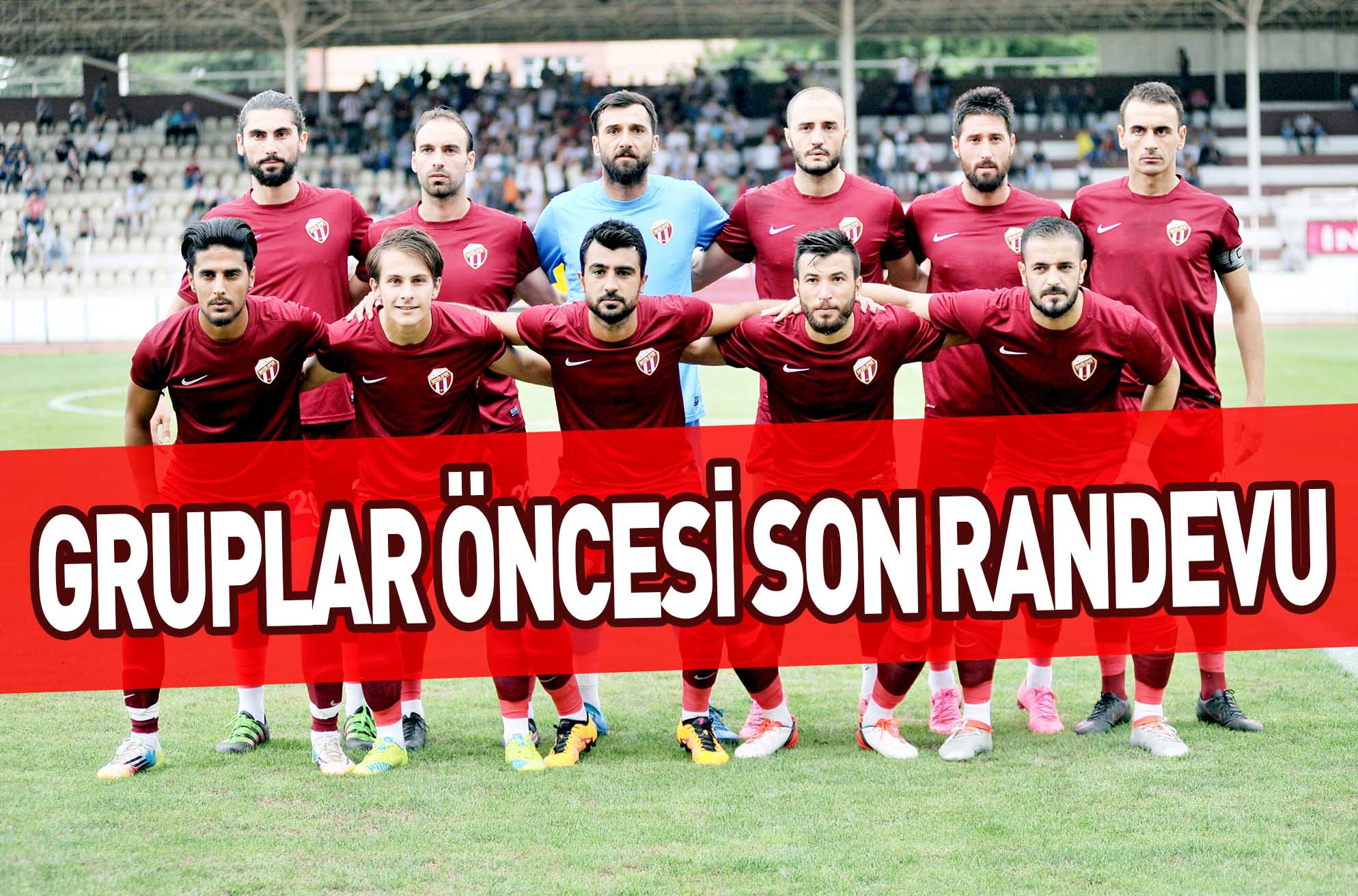 GRUPLAR ÖNCESİ SON RANDEVU