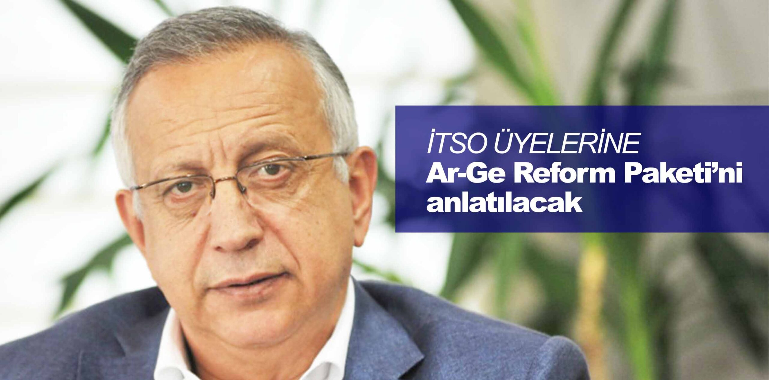 İTSO ÜYELERİNE Ar-Ge Reform Paketi’ni anlatılacak
