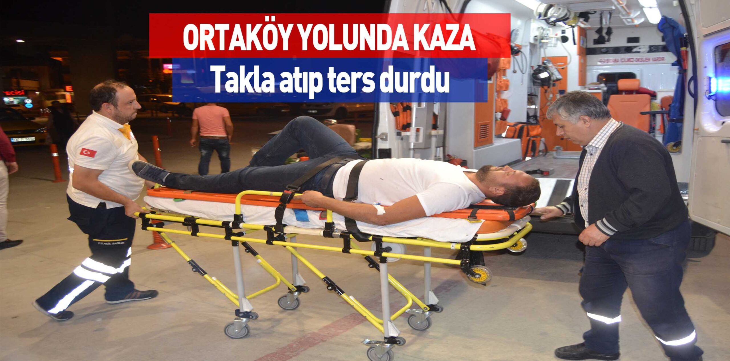 ORTAKÖY YOLUNDA KAZA Takla atıp ters durdu