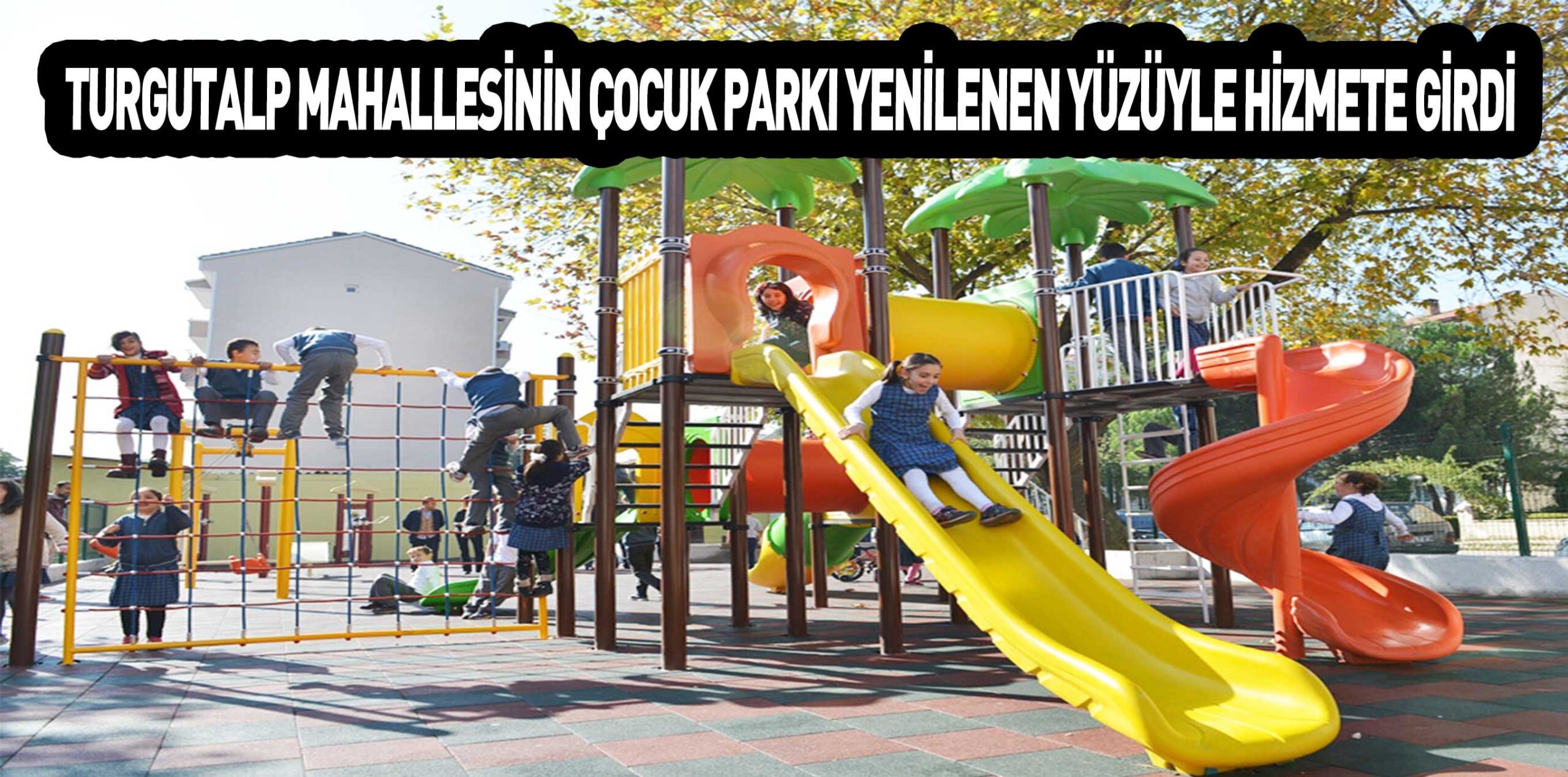 TURGUTALP MAHALLESİNİN ÇOCUK PARKI YENİLENEN YÜZÜYLE HİZMETE GİRDİ