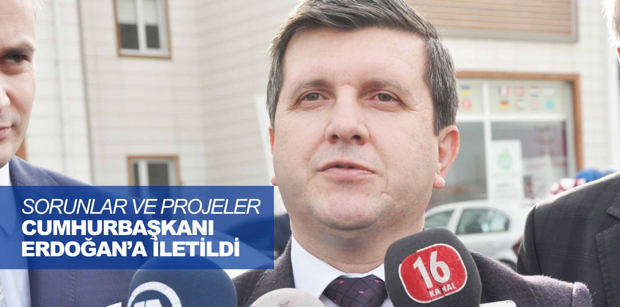 SORUNLAR VE PROJELER CUMHURBAŞKANI ERDOĞAN’A İLETİLDİ