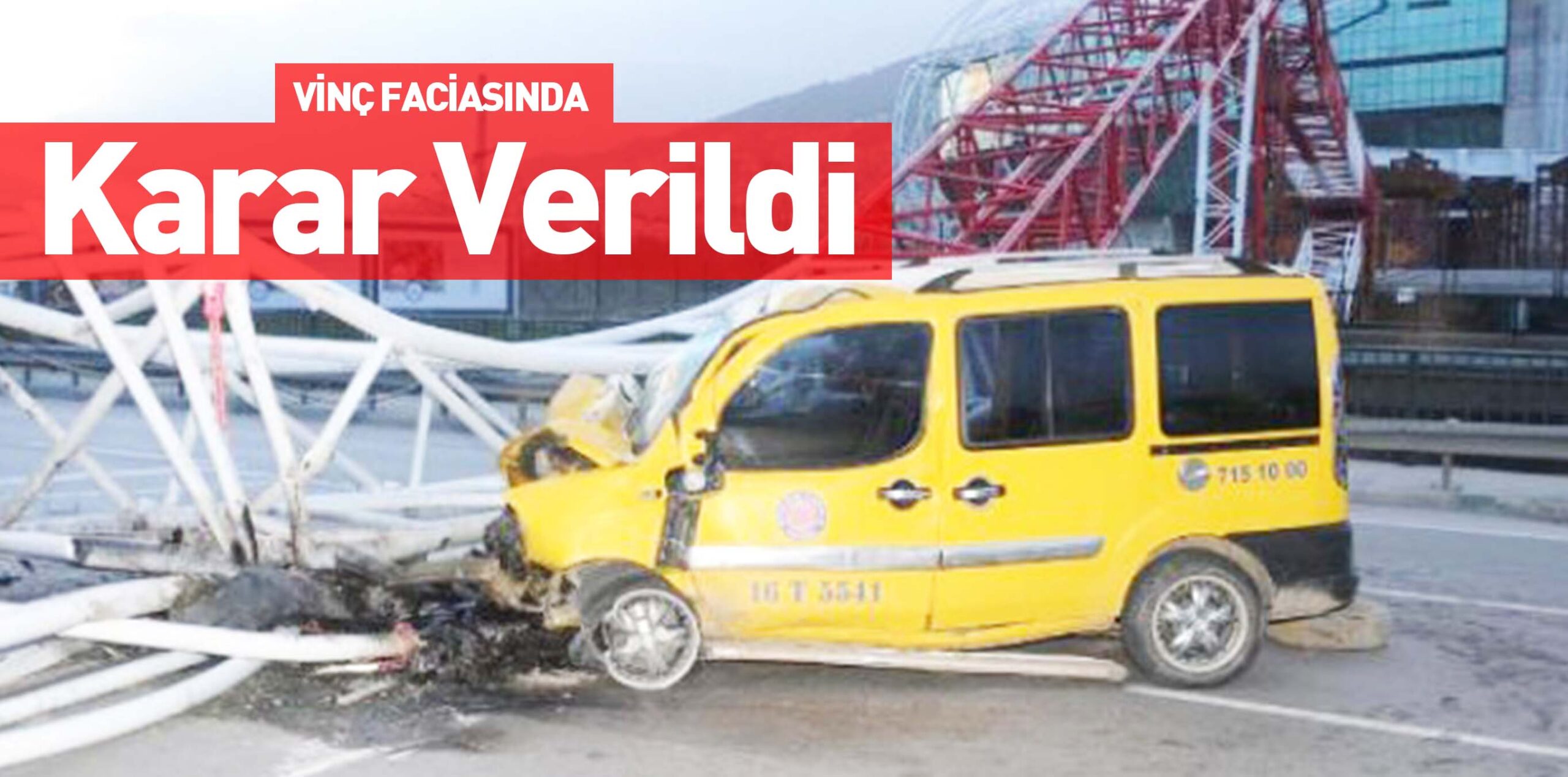 VİNÇ FACİASINDA Karar Verildi