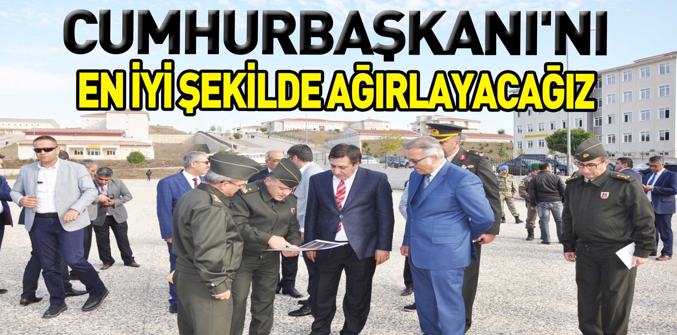 CUMHURBAŞKANI’NI  EN İYİ ŞEKİLDE AĞIRLAYACAĞIZ