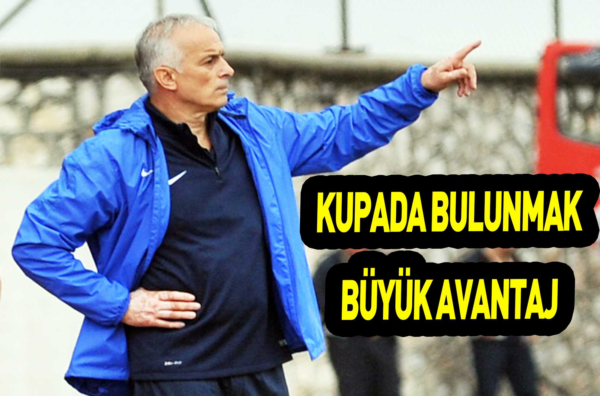 KUPADA BULUNMAK BÜYÜK AVANTAJ