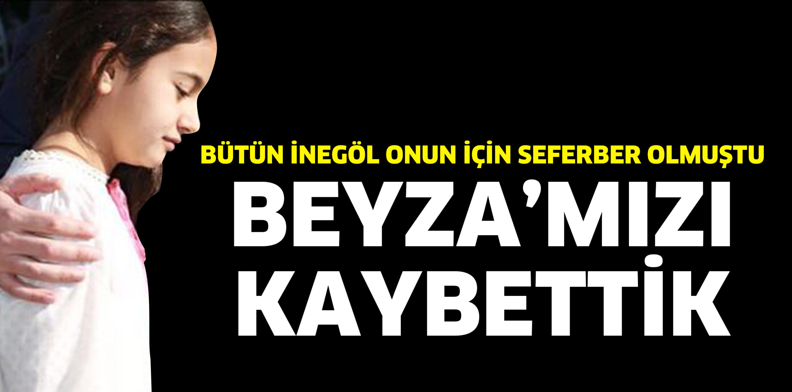 BEYZA’MIZI KAYBETTİK
