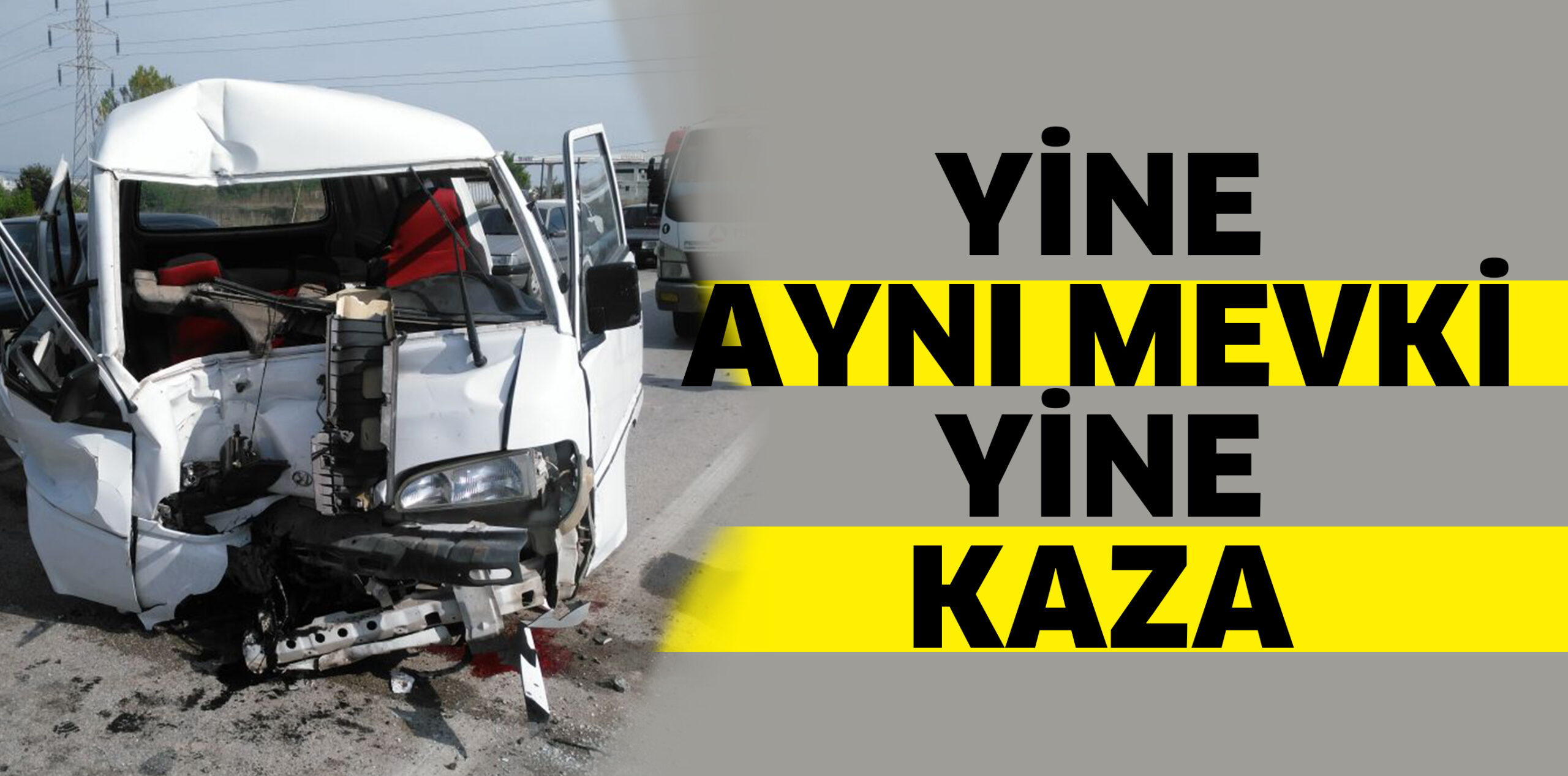 YİNE AYNI MEVKİ YİNE KAZA