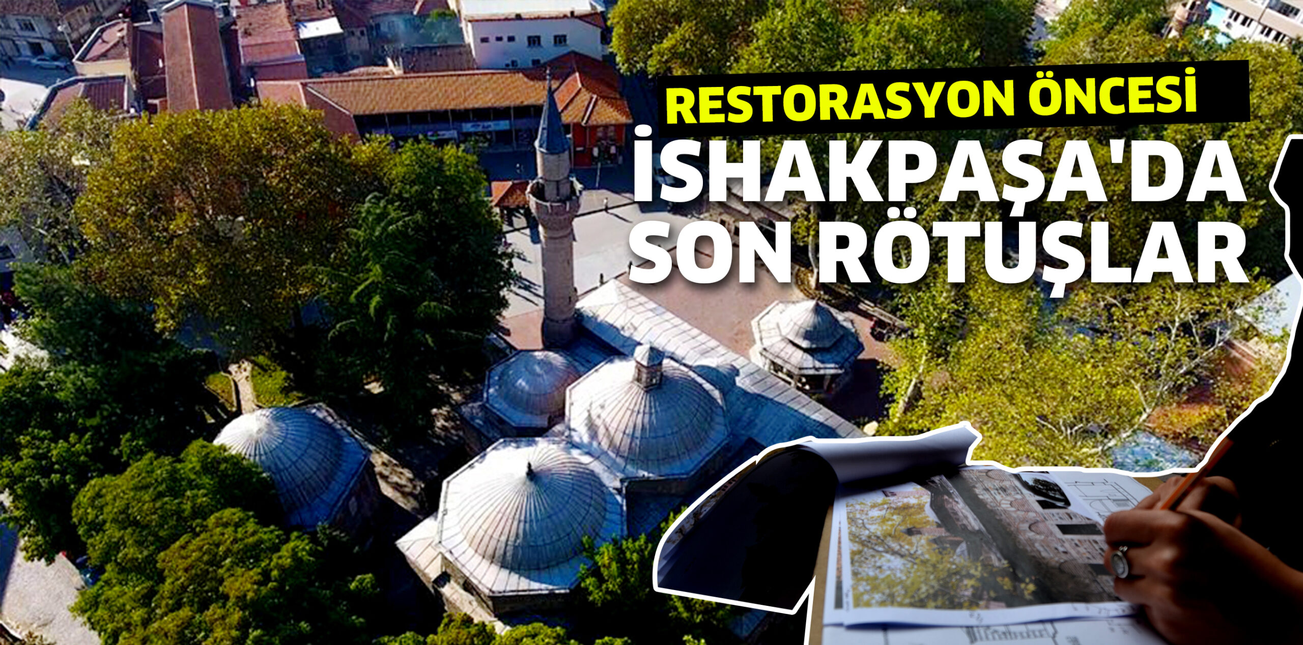 RESTORASYON ÖNCESİ İSHAKPAŞA’DA SON RÖTUŞLAR