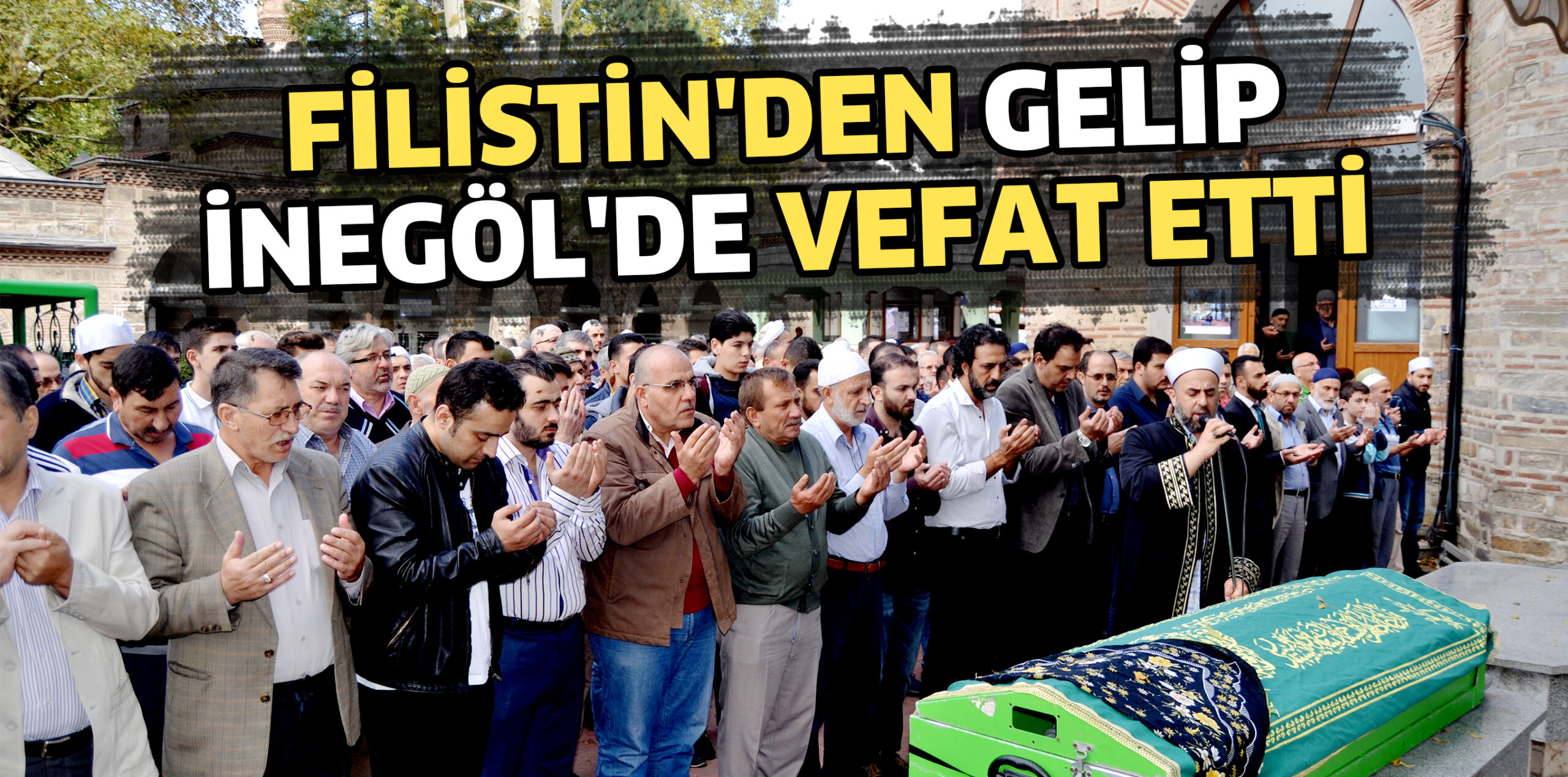 FİLİSTİN’DEN GELİP İNEGÖL’DE VEFAT ETTİ