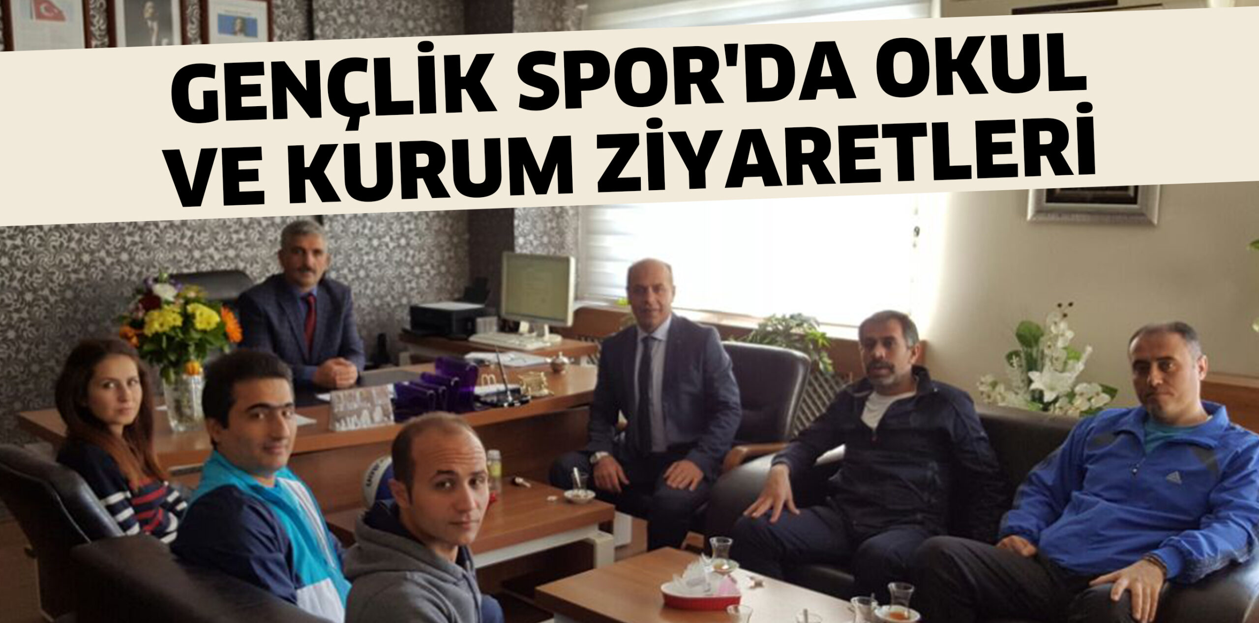 GENÇLİK SPOR’DA OKUL VE KURUM ZİYARETLERİ