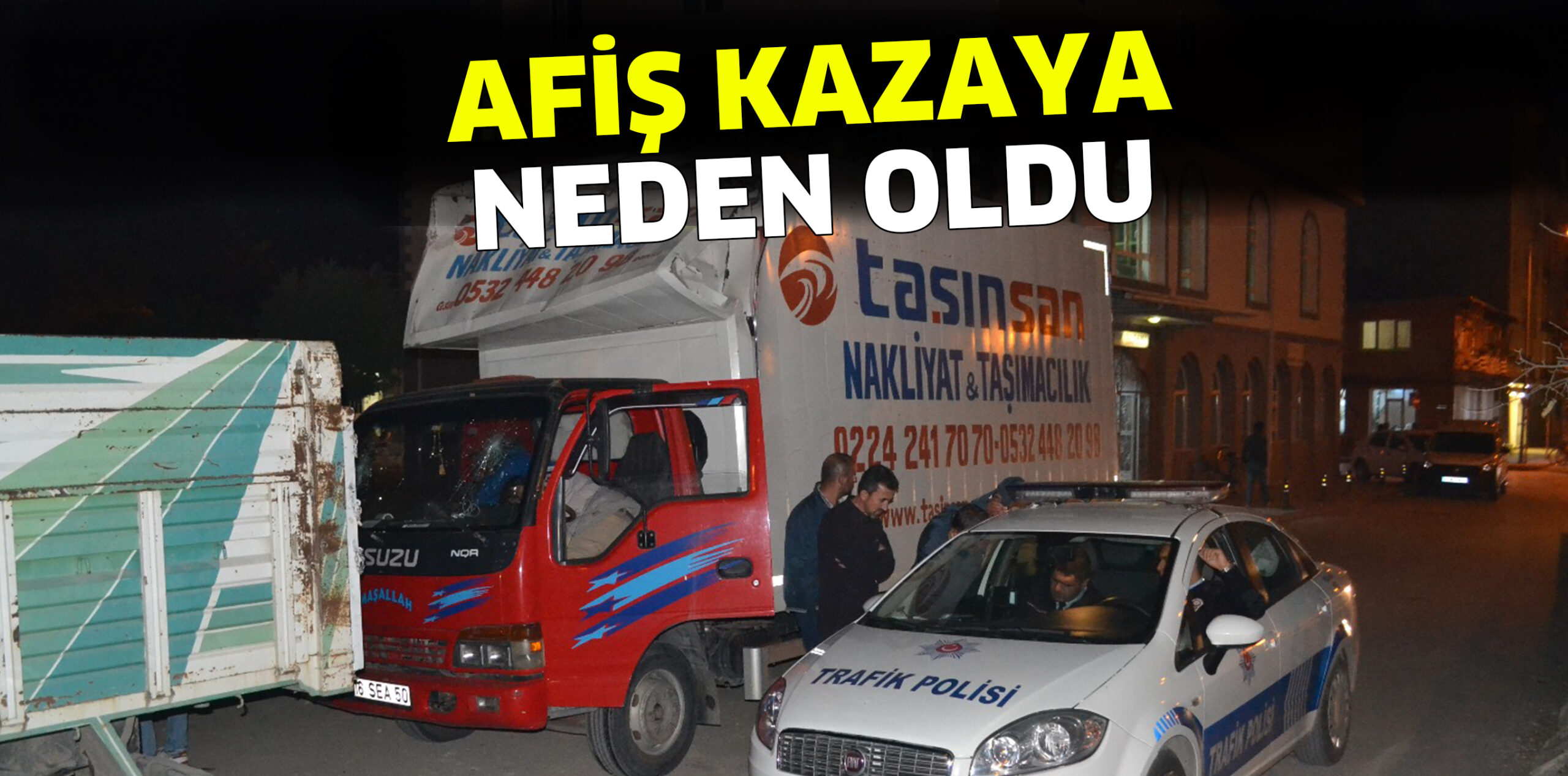 AFİŞ KAZAYA NEDEN OLDU