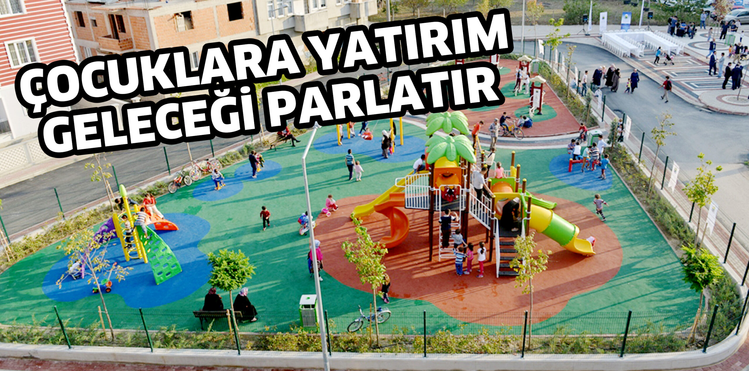 ÇOCUKLARA YATIRIM  GELECEĞİ PARLATIR