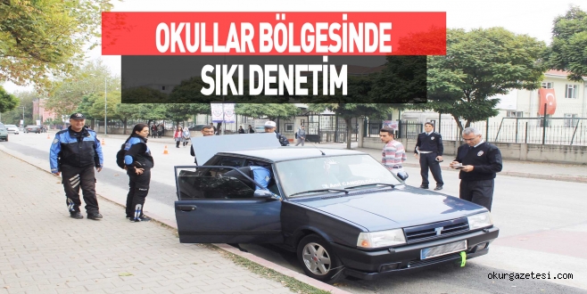 OKULLAR BÖLGESİNDE SIKI DENETİM