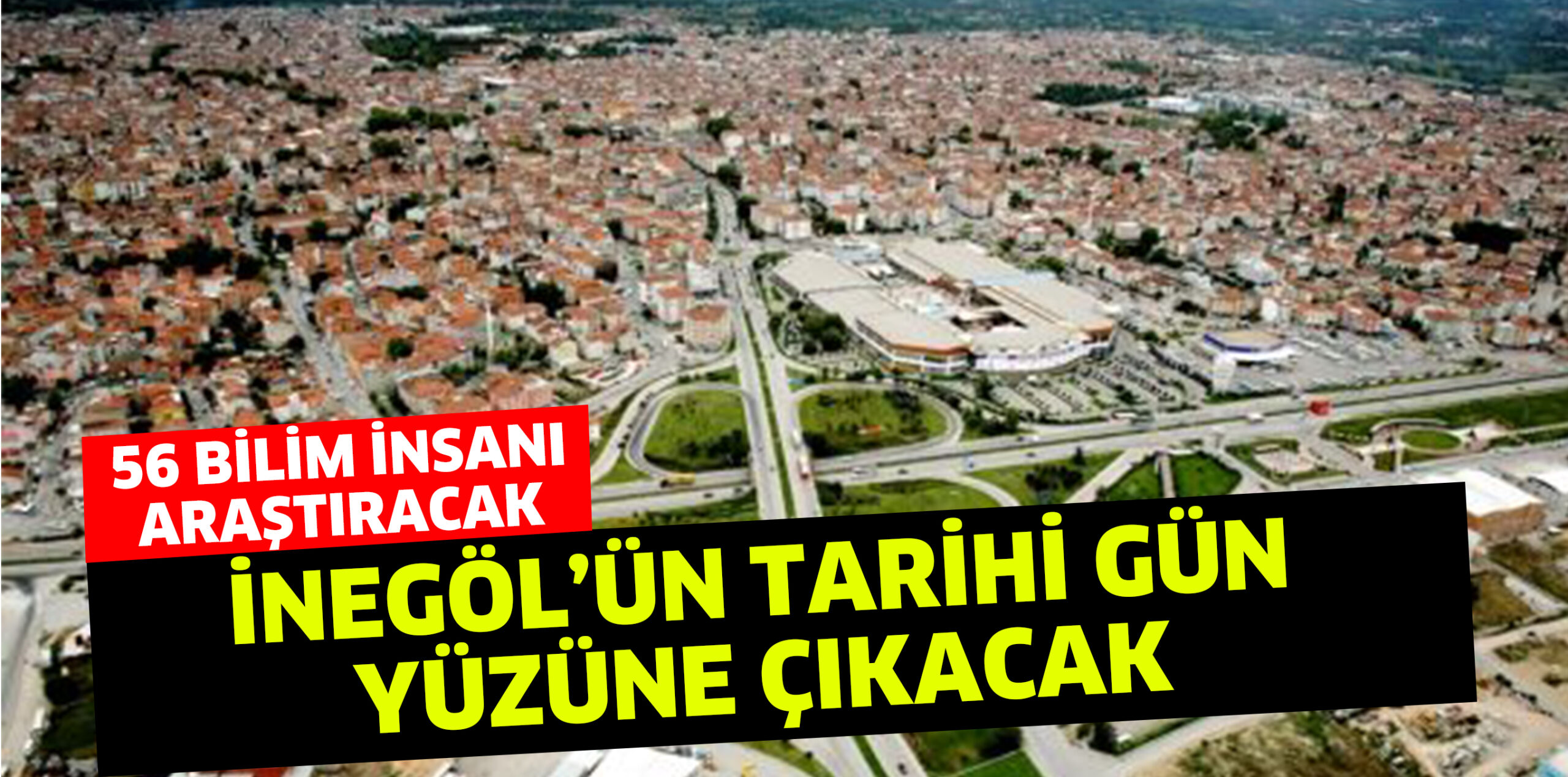 İNEGÖL’ÜN TARİHİ GÜN YÜZÜNE ÇIKACAK