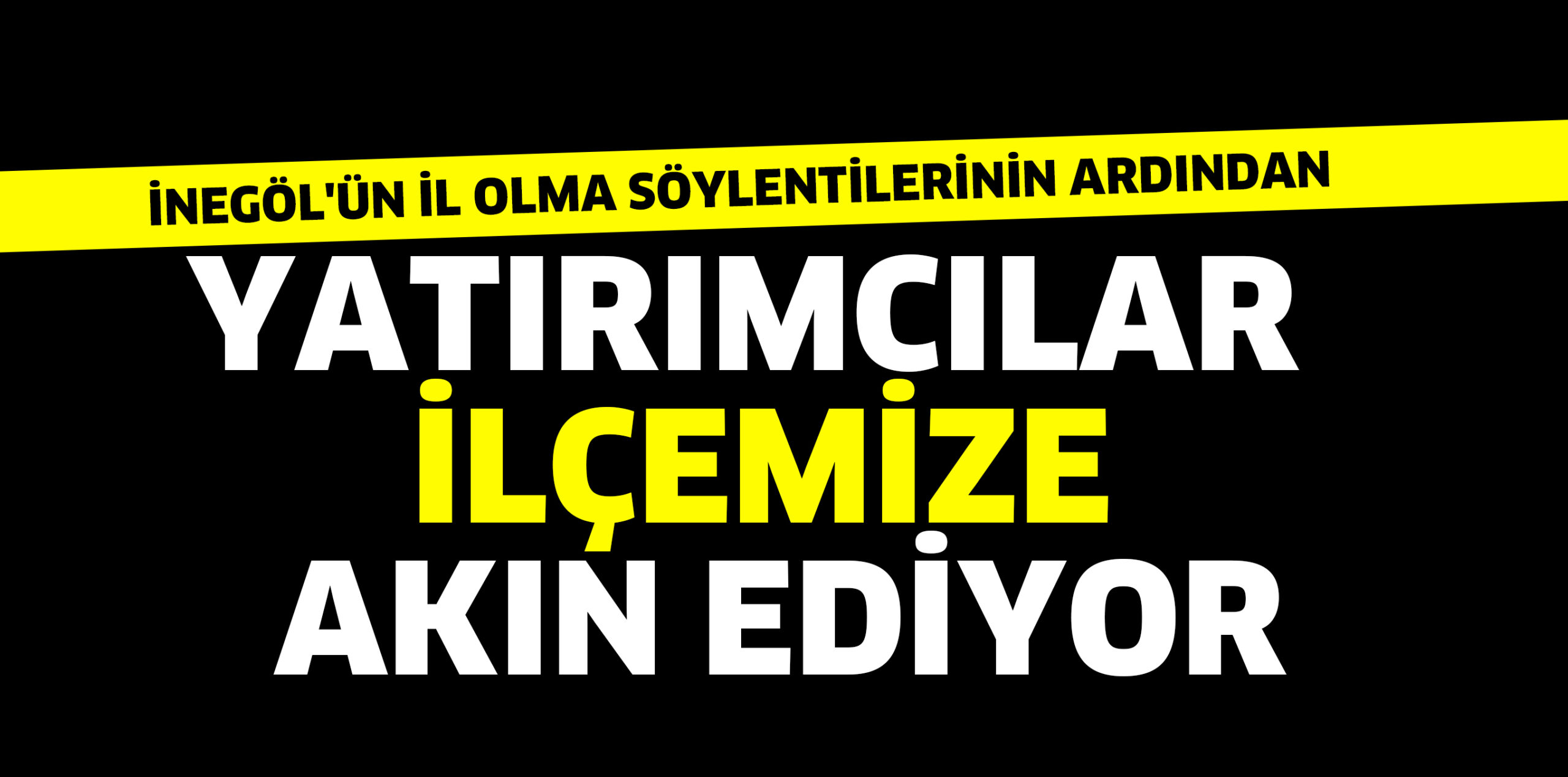 YATIRIMCILAR  İLÇEMİZE AKIN EDİYOR