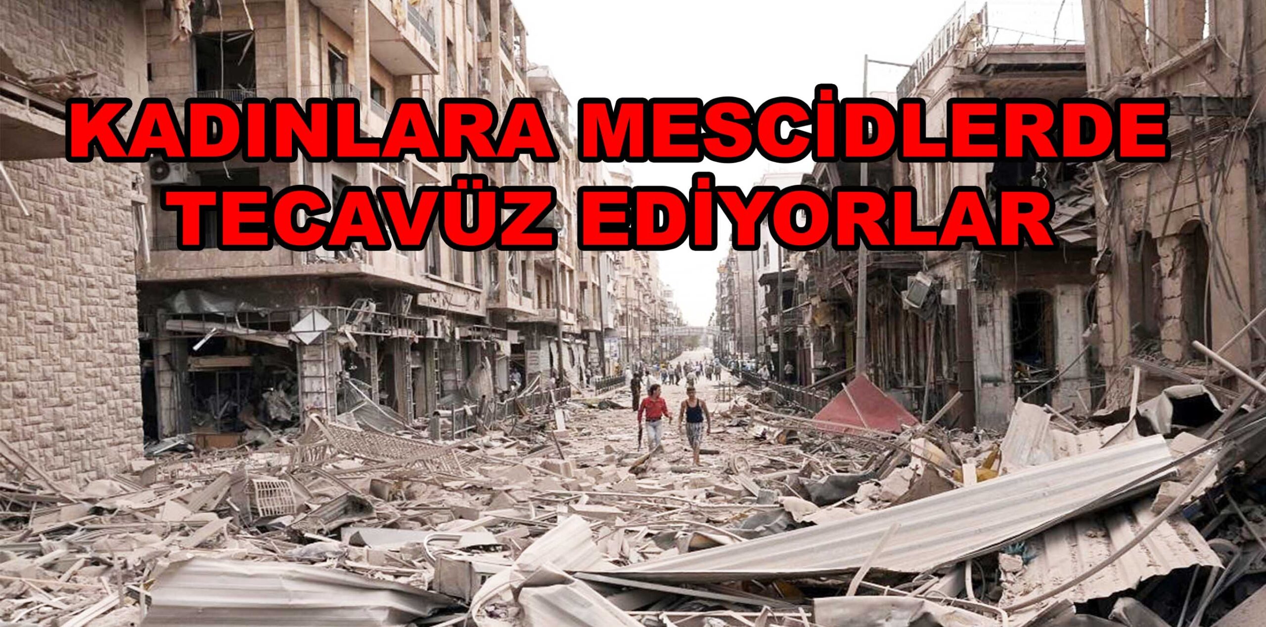 KADINLARA MESCİDLERDE  TECAVÜZ EDİYORLAR