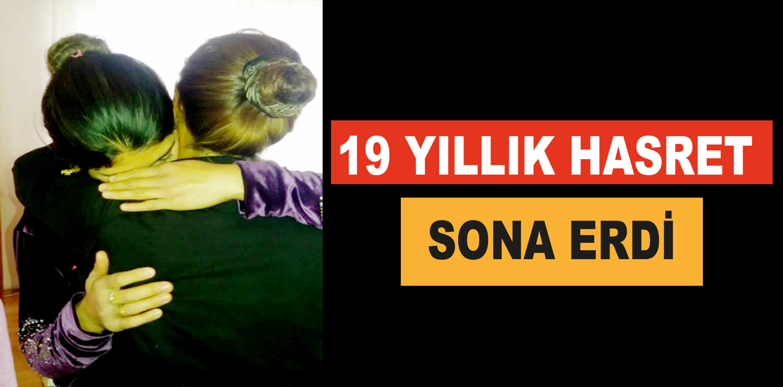 19 YILLIK HASRET SONA ERDİ