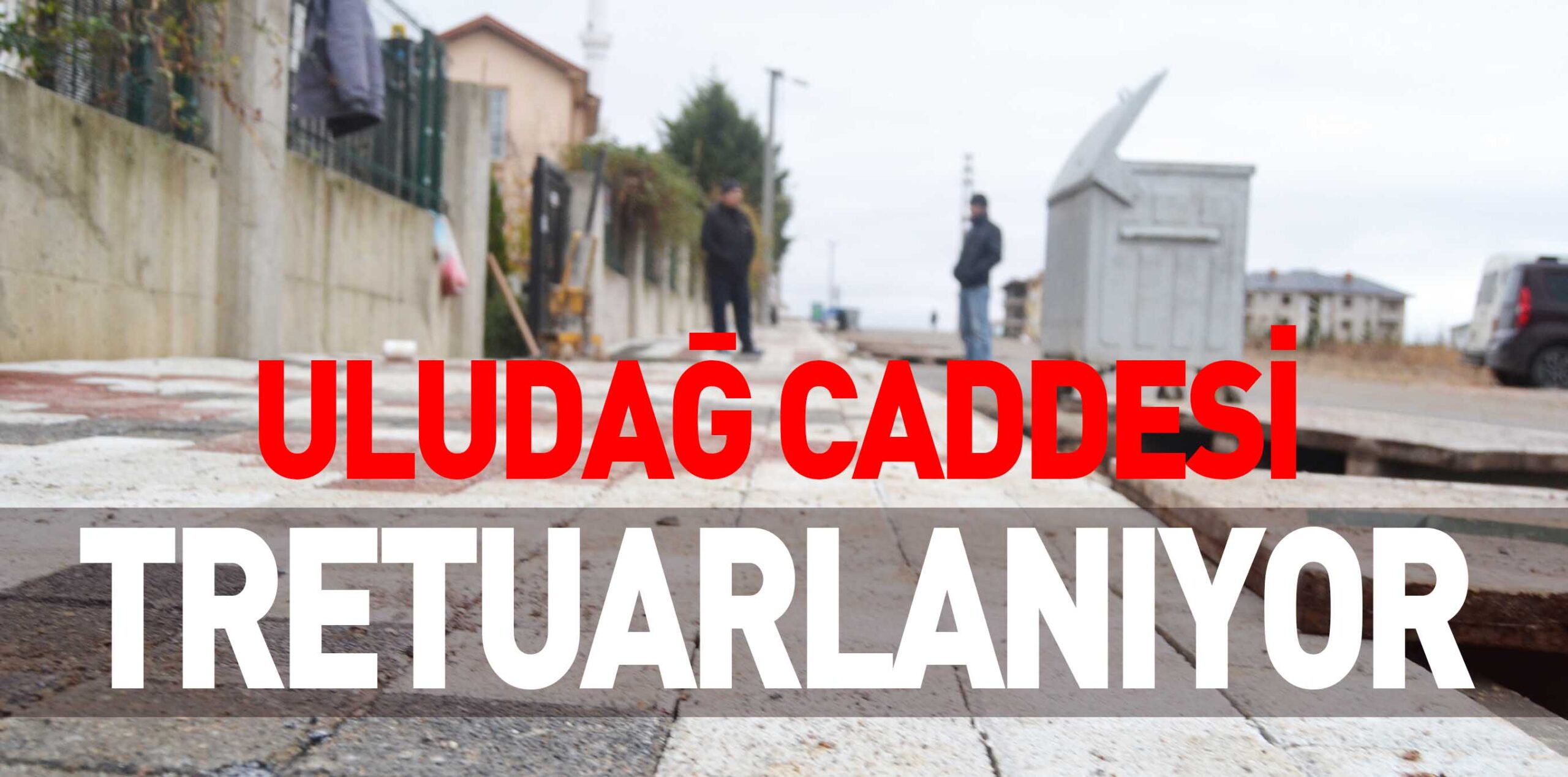 ULUDAĞ CADDESİ TRETUARLANIYOR