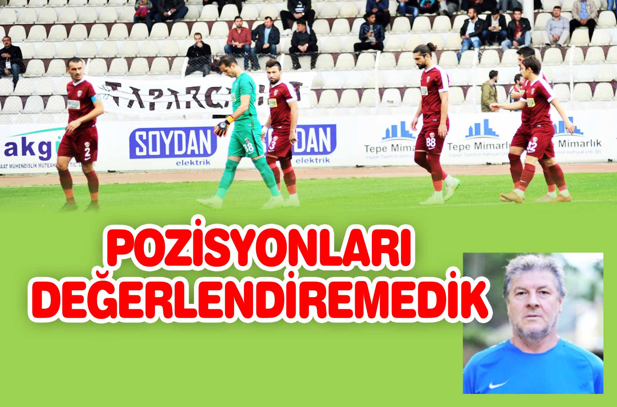 POZİSYONLARI DEĞERLENDİREMEDİK