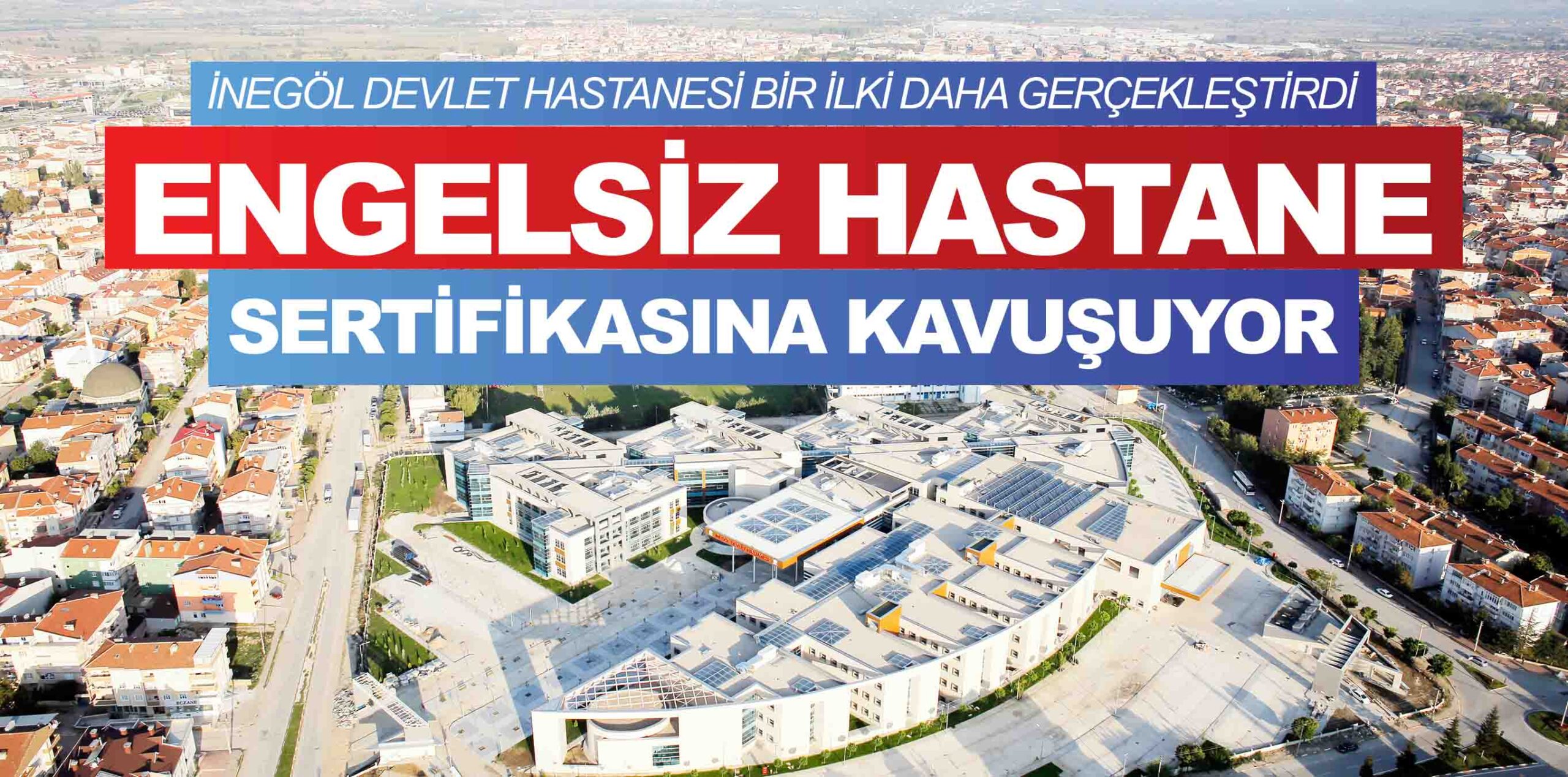 İNEGÖL DEVLET HASTANESİ BİR İLKİ DAHA GERÇEKLEŞTİRDİ ENGELSİZ HASTANE SERTİFİKASINA KAVUŞUYOR