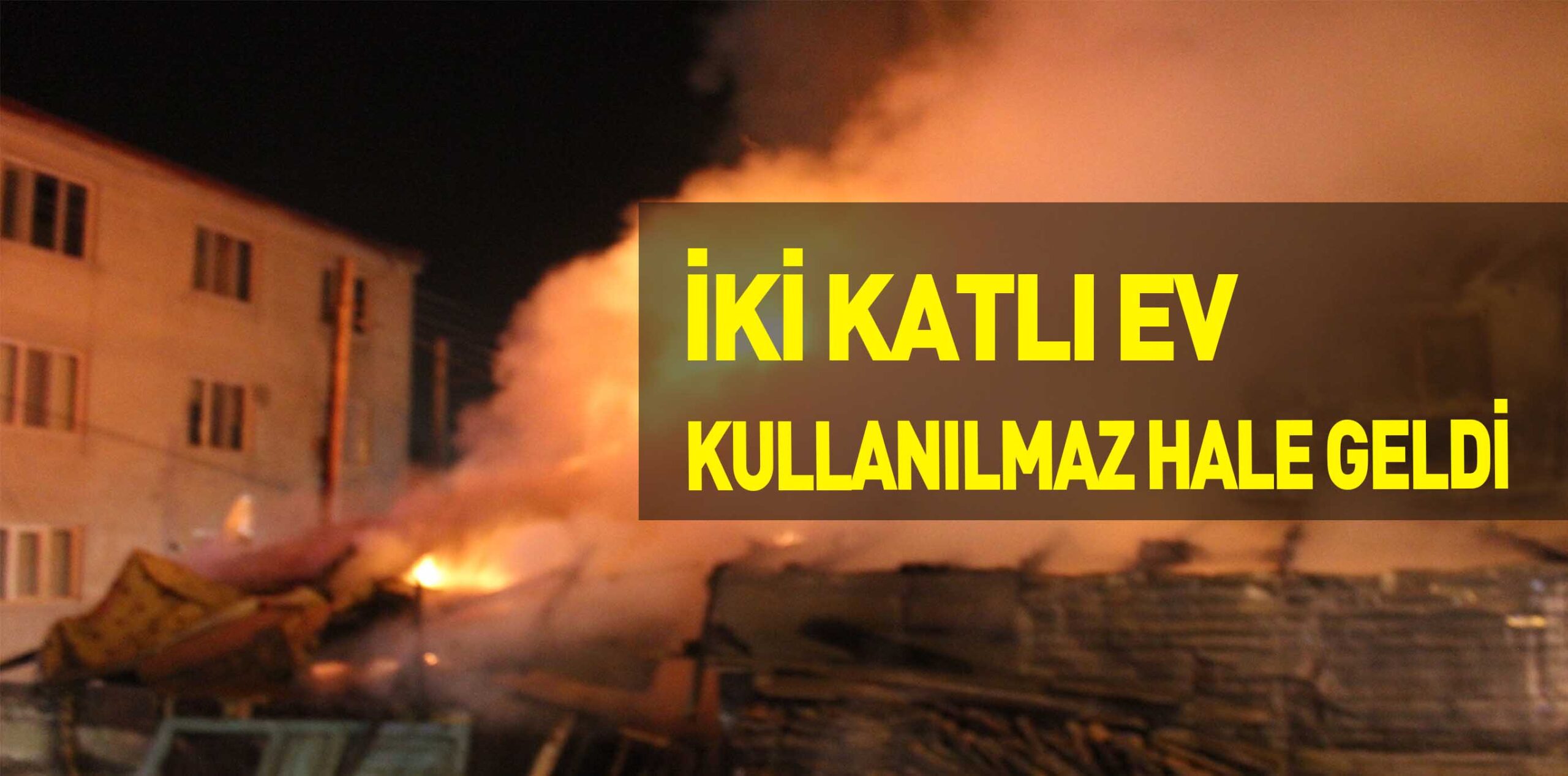 İKİ KATLI EV  KULLANILMAZ HALE GELDİ