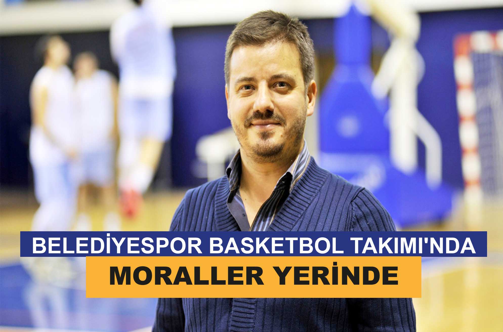 BELEDİYESPOR BASKETBOL TAKIMI’NDA MORALLER YERİNDE