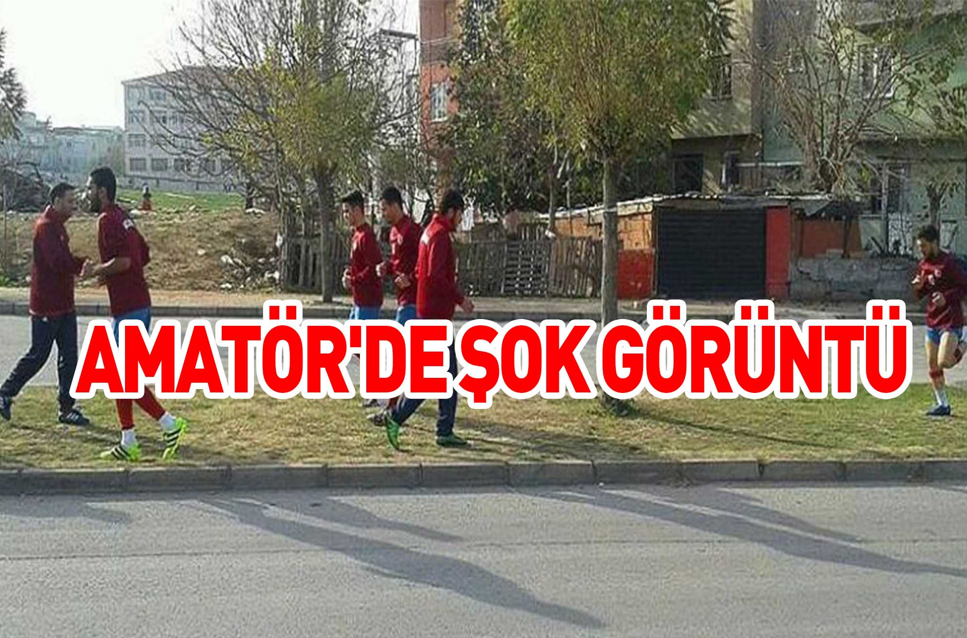 AMATÖR’DE ŞOK GÖRÜNTÜ