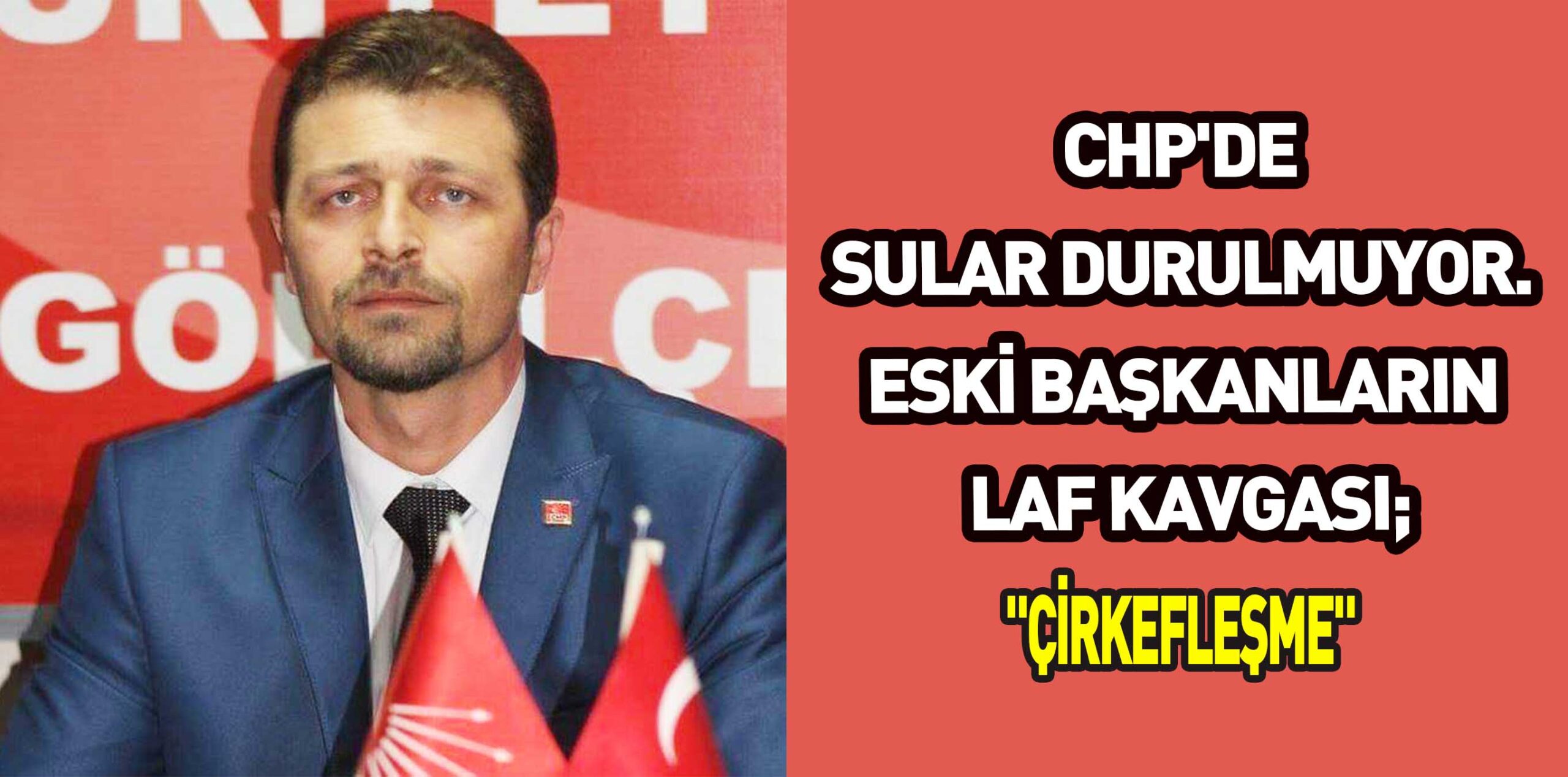 CHP’DE SULAR DURULMUYOR. ESKİ BAŞKANLARIN LAF KAVGASI; “ÇİRKEFLEŞME”