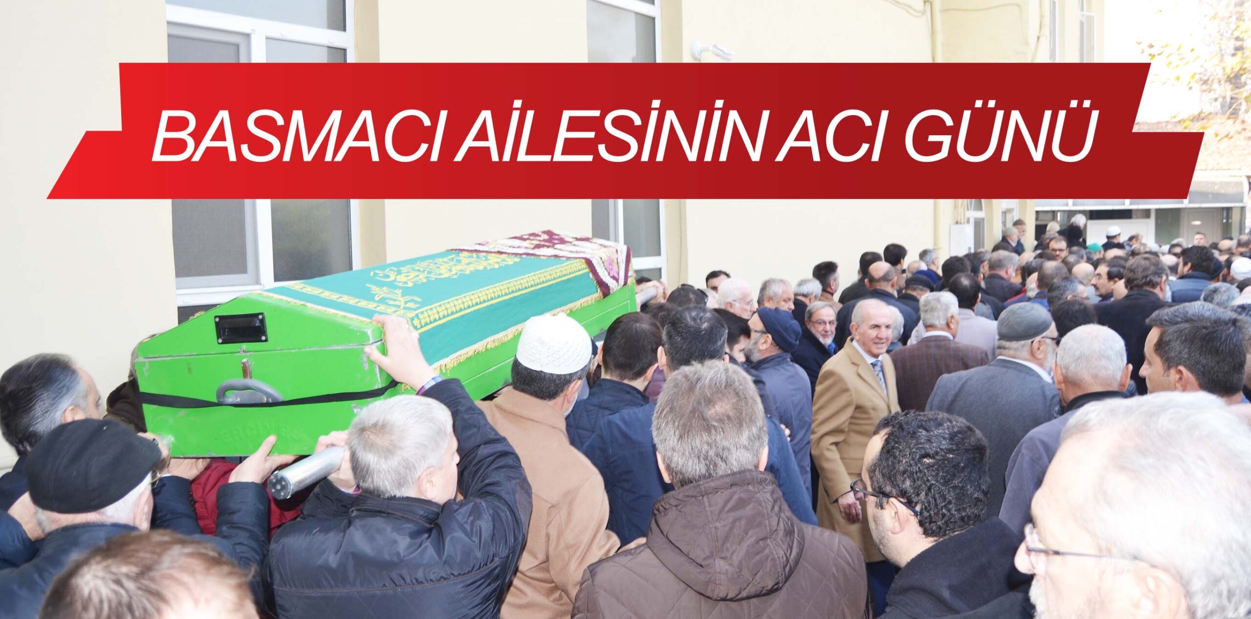 BASMACI AİLESİNİN ACI GÜNÜ