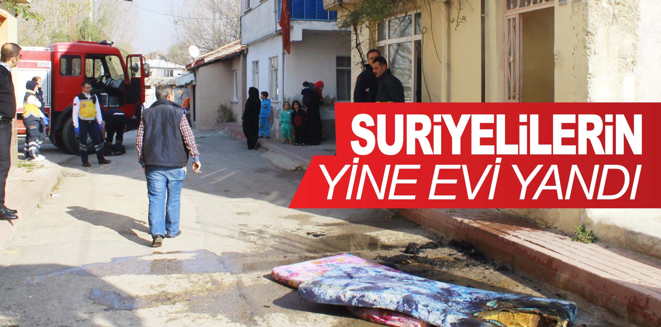 SURİYELİLERİN YİNE EVİ YANDI