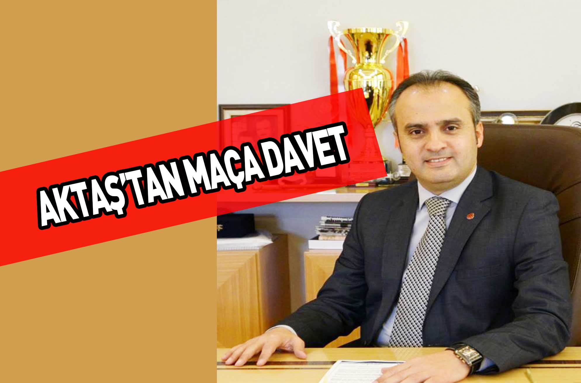 AKTAŞ’TAN MAÇA DAVET