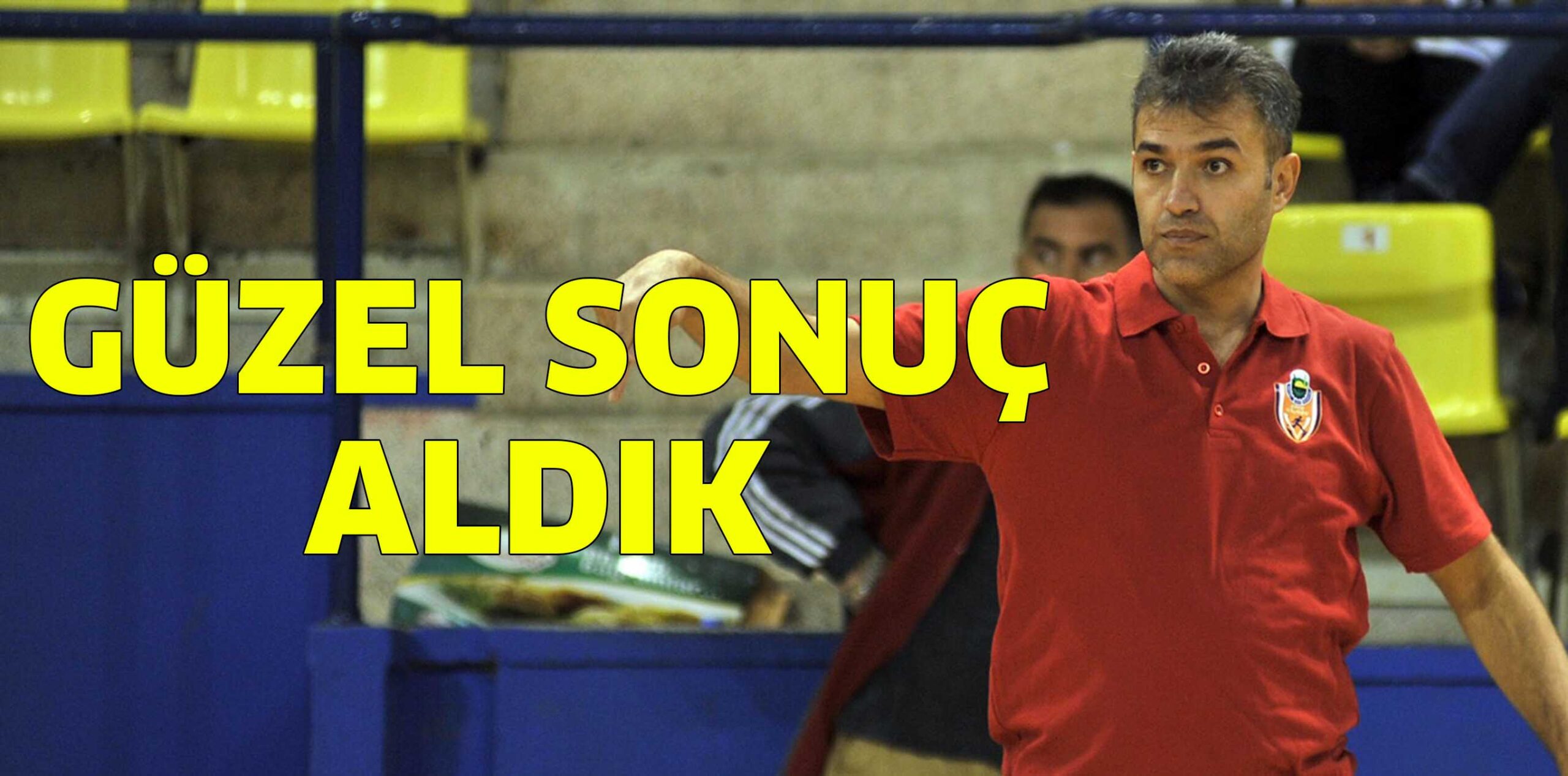 GÜZEL BİR SONUÇ ALDIK