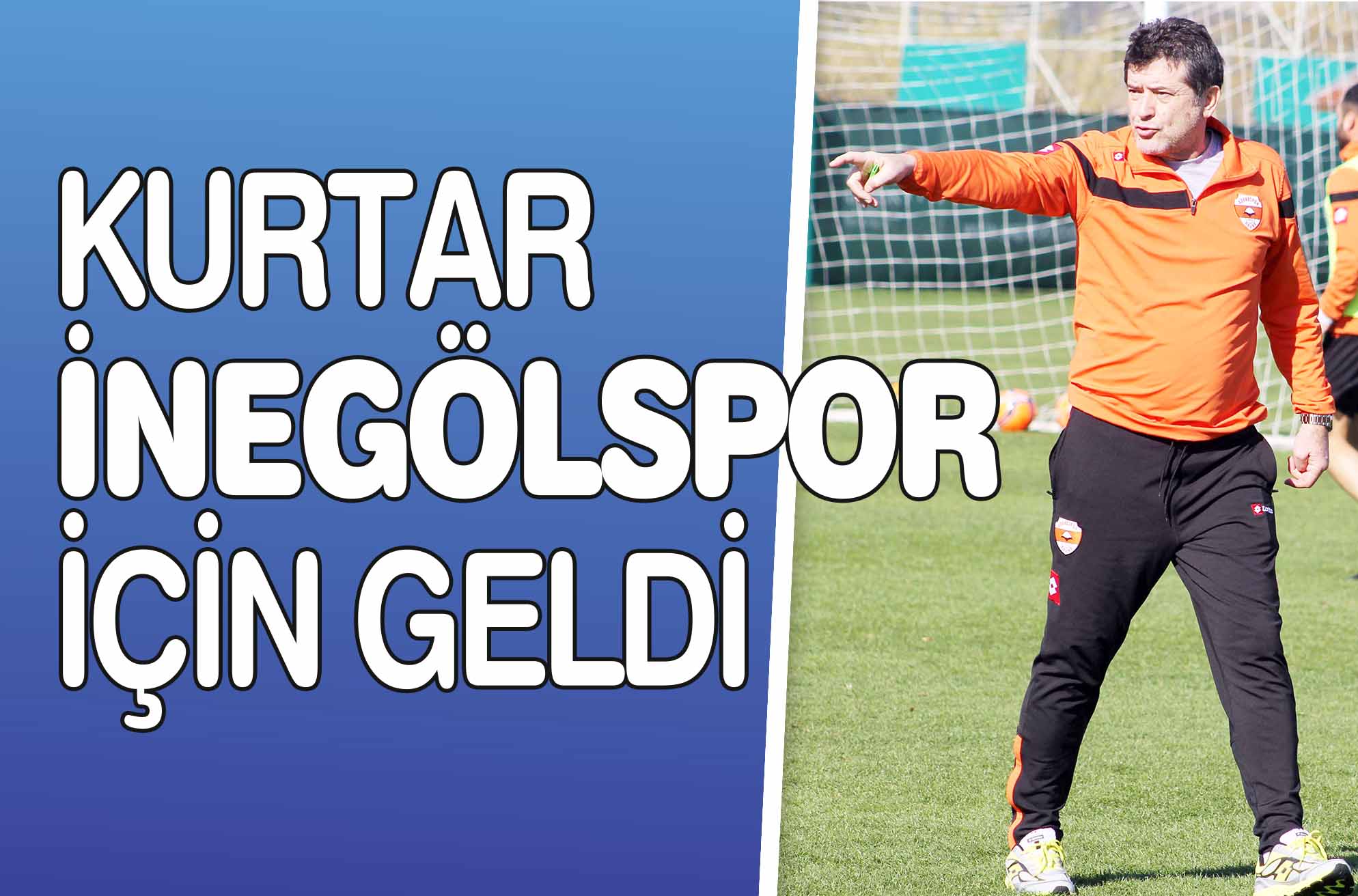KURTAR İNEGÖLSPOR İÇİN GELDİ