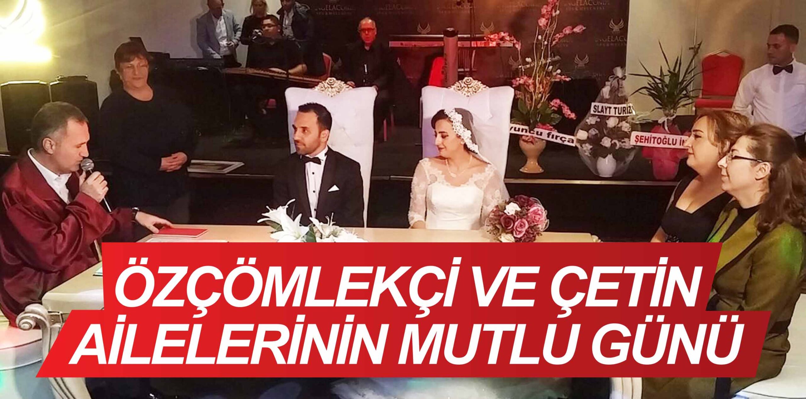 ÖZÇÖMLEKÇİ VE ÇETİN AİLELERİNİN MUTLU GÜNÜ