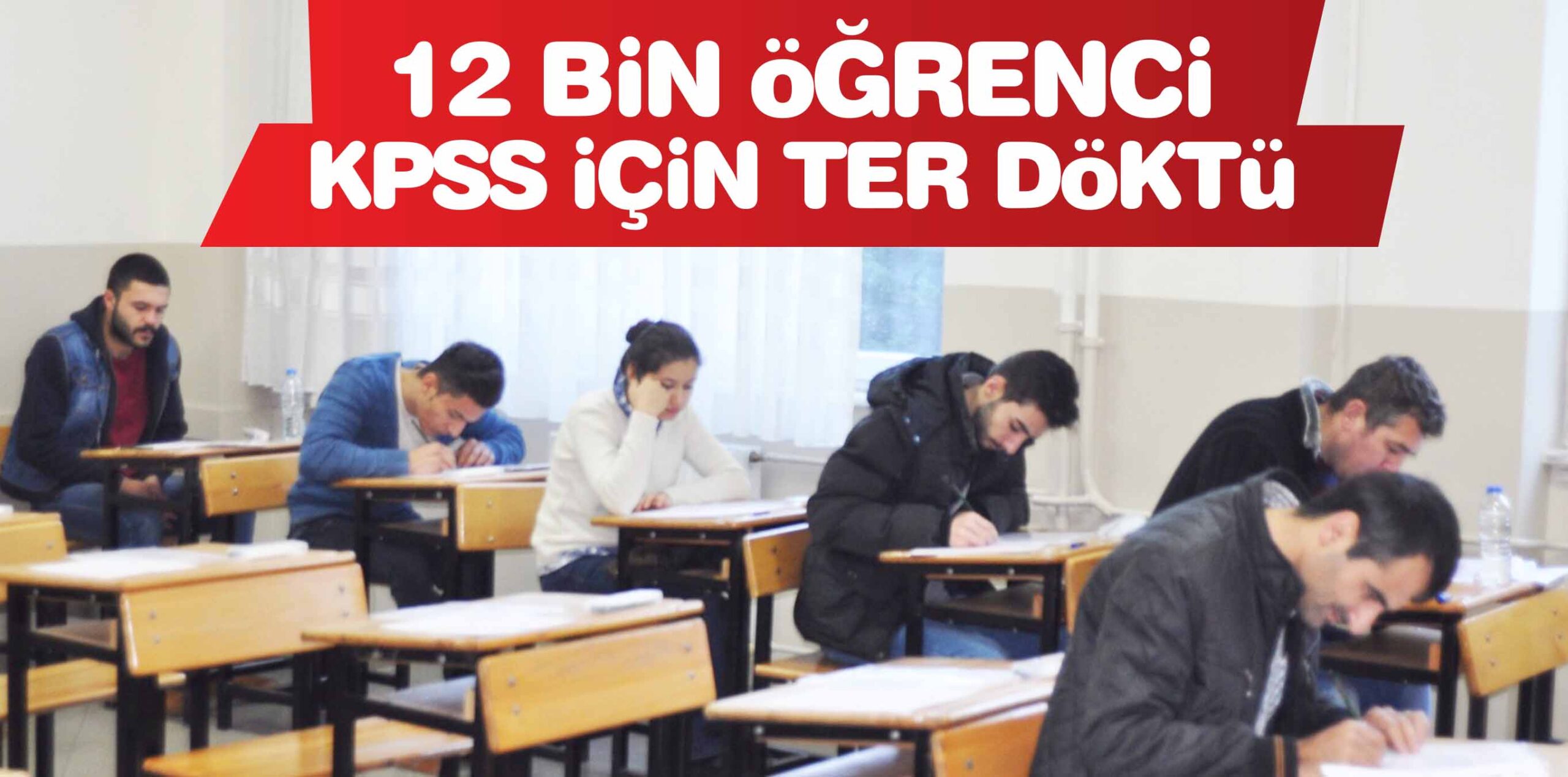 12 BİN ÖĞRENCİ KPSS İÇİN TER DÖKTÜ