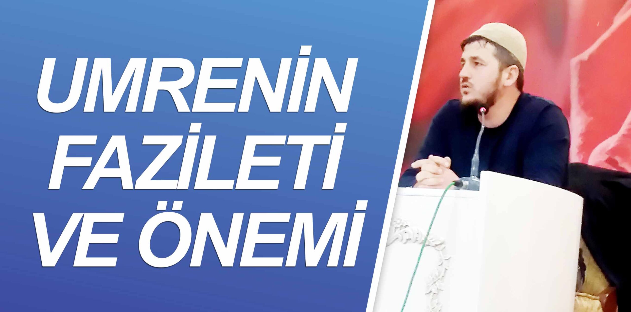 UMRENİN FAZİLETİ VE ÖNEMİ