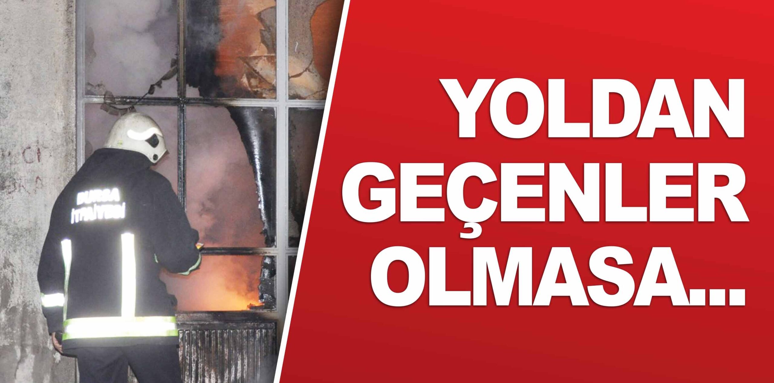 YOLDAN GEÇENLER OLMASA…