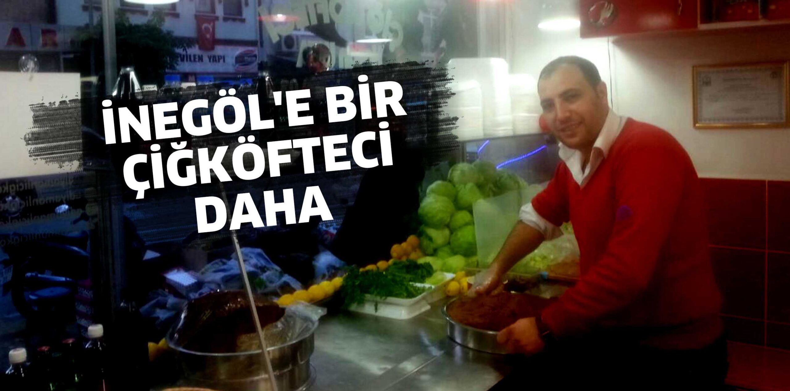 İNEGÖL’E BİR ÇİĞKÖFTECİ DAHA