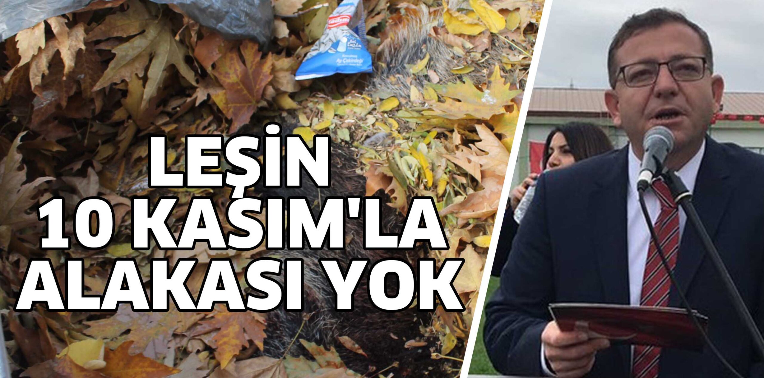 LEŞİN, 10 KASIM’LA ALAKASI YOK
