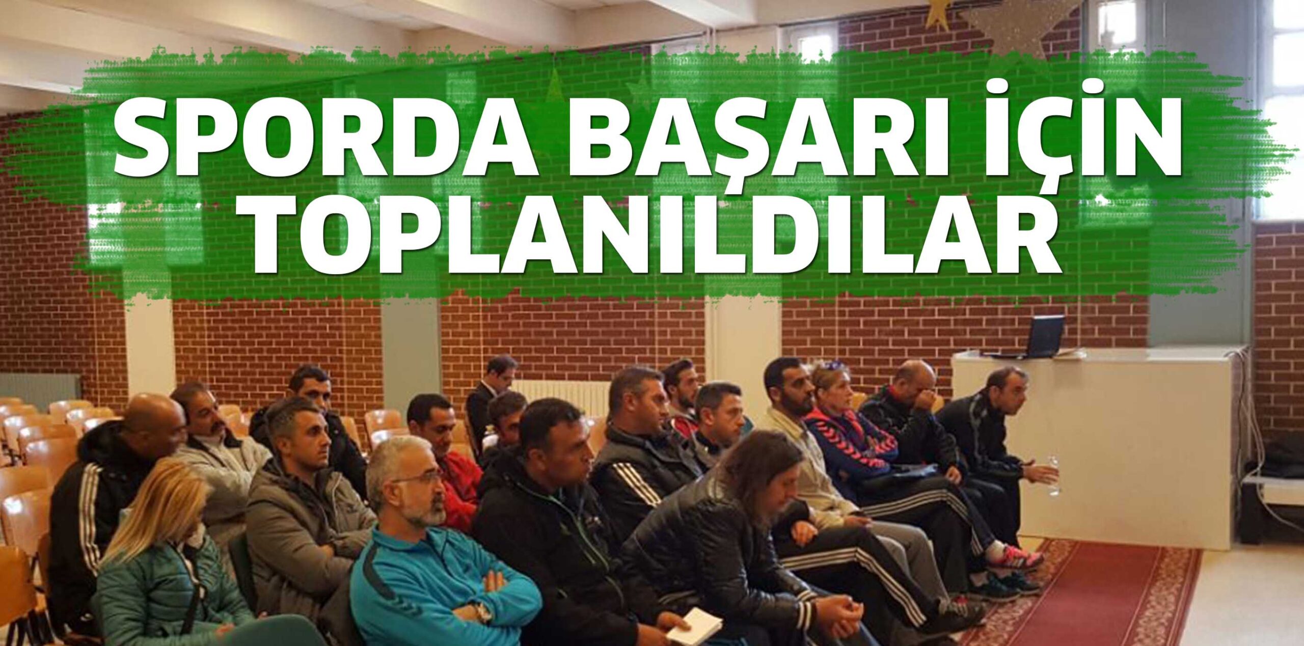 SPORDA BAŞARI İÇİN TOPLANILDI